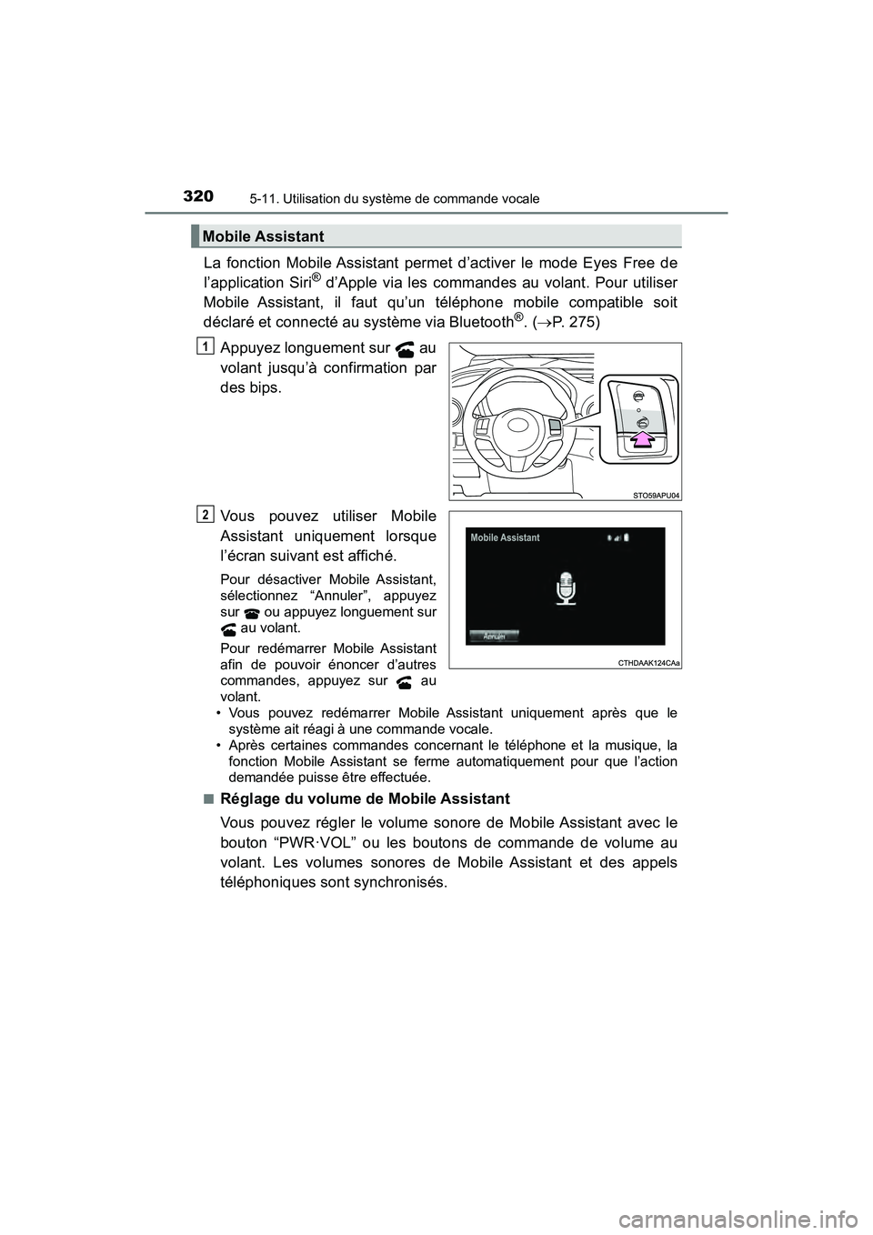 TOYOTA YARIS HATCHBACK 2018  Manuel du propriétaire (in French) 3205-11. Utilisation du système de commande vocale
YARIS_HB_OM_USA_OM52G22D
La fonction Mobile Assistant permet d’activer le mode Eyes Free de
l’application Siri® d’Apple via les commandes au 
