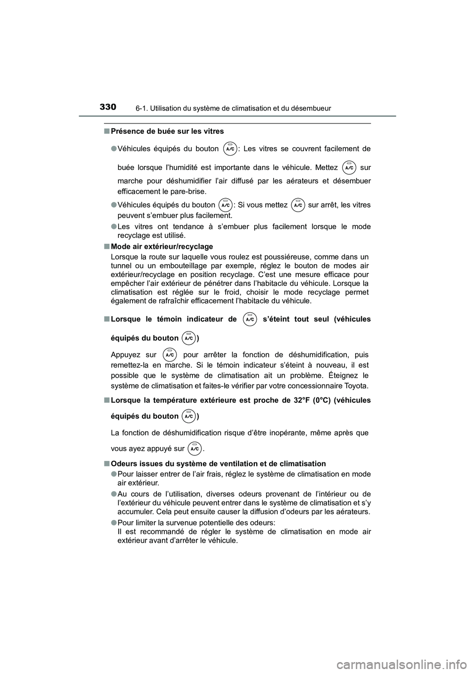 TOYOTA YARIS HATCHBACK 2018  Manuel du propriétaire (in French) 3306-1. Utilisation du système de climatisation et du désembueur
YARIS_HB_OM_USA_OM52G22D
■Présence de buée sur les vitres
●Véhicules équipés du bouton  : Les vitres se couvrent facilement 