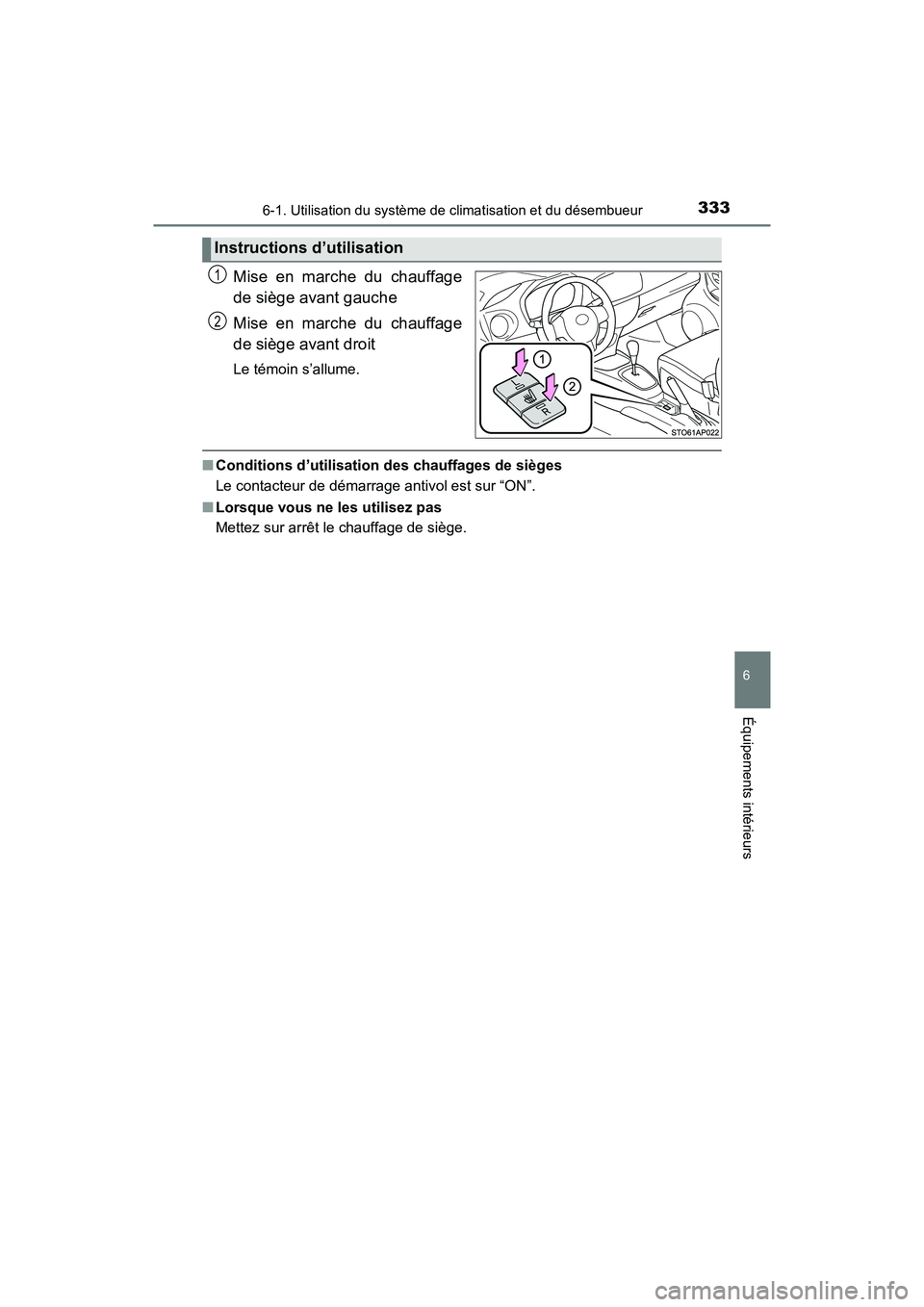 TOYOTA YARIS HATCHBACK 2018  Manuel du propriétaire (in French) 3336-1. Utilisation du système de climatisation et du désembueur
YARIS_HB_OM_USA_OM52G22D
6
Équipements intérieurs
Mise en marche du chauffage
de siège avant gauche
Mise en marche du chauffage
de