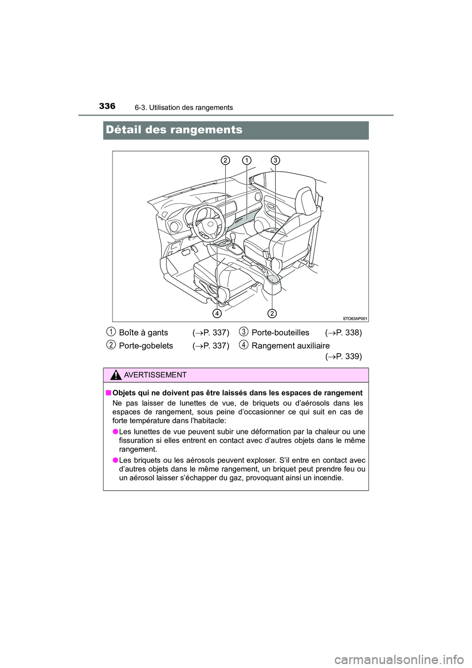 TOYOTA YARIS HATCHBACK 2018  Manuel du propriétaire (in French) 3366-3. Utilisation des rangements
YARIS_HB_OM_USA_OM52G22D
Détail des rangements
Boîte à gants  (P. 337)
Porte-gobelets ( P. 337) Porte-bouteilles (
P. 338)
Rangement auxiliaire (P. 33