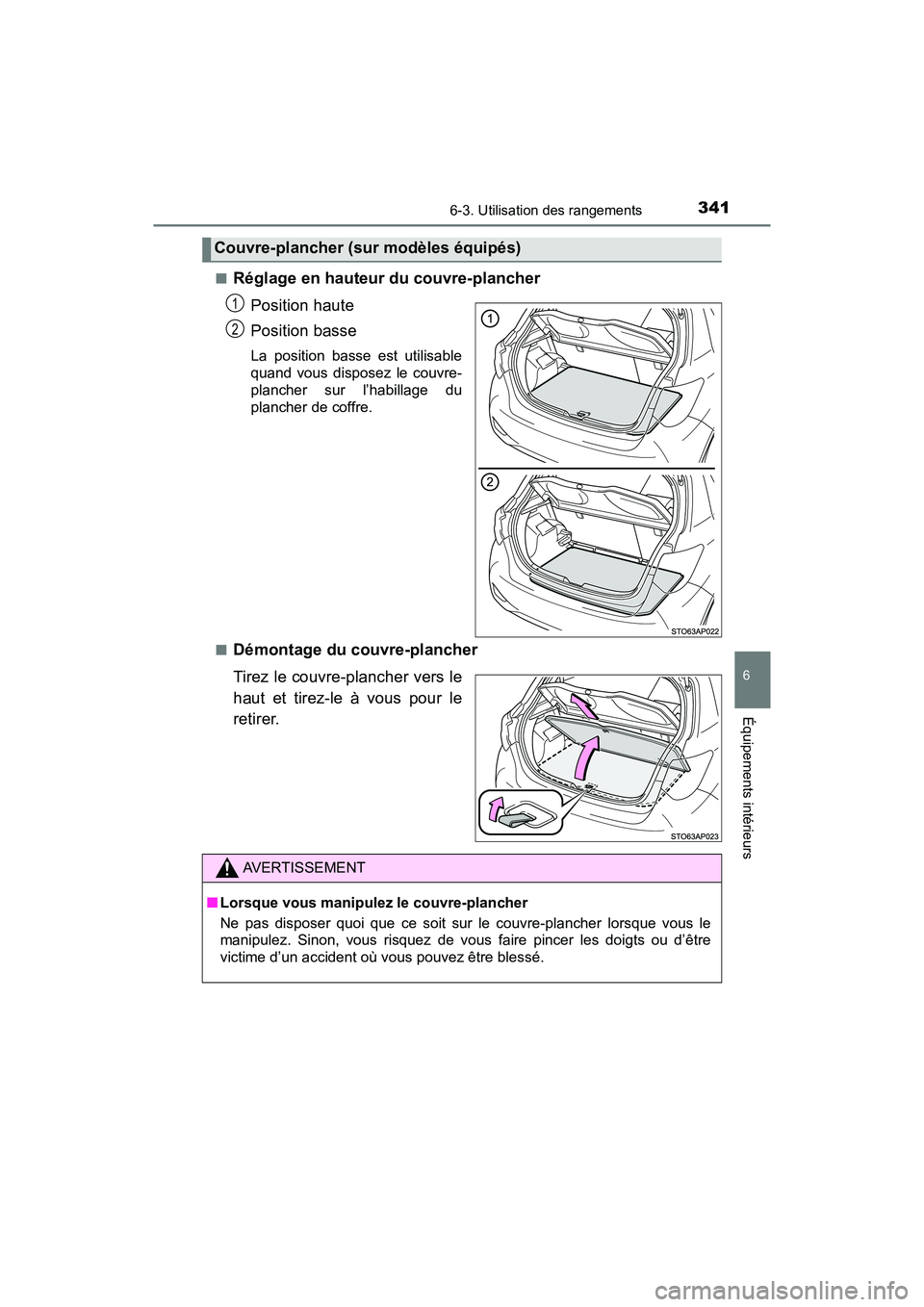 TOYOTA YARIS HATCHBACK 2018  Manuel du propriétaire (in French) 3416-3. Utilisation des rangements
YARIS_HB_OM_USA_OM52G22D
6
Équipements intérieurs
■Réglage en hauteur du couvre-plancherPosition haute
Position basse
La position basse est utilisable
quand vou