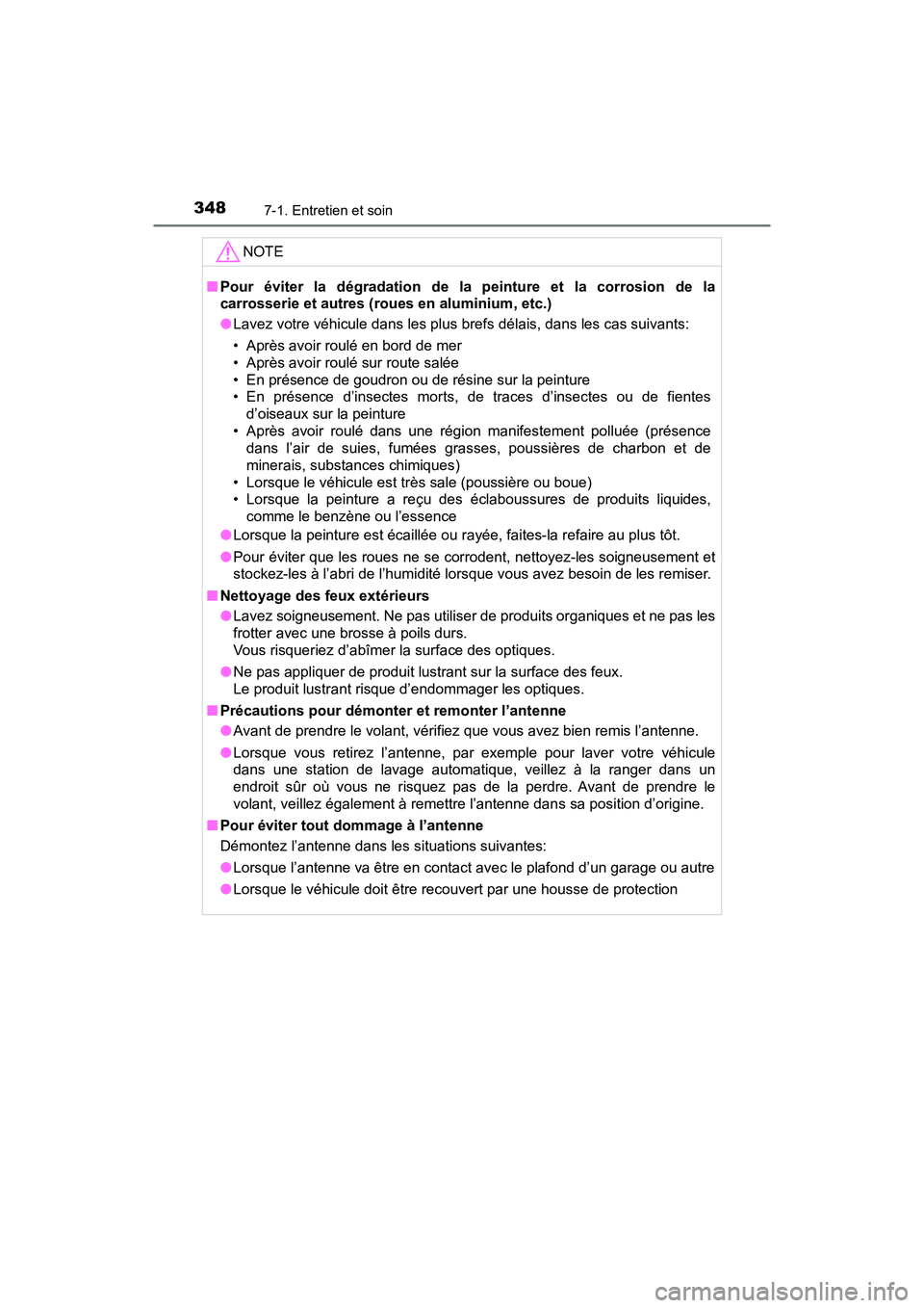 TOYOTA YARIS HATCHBACK 2018  Manuel du propriétaire (in French) 3487-1. Entretien et soin
YARIS_HB_OM_USA_OM52G22D
NOTE
■Pour éviter la dégradation de la  peinture et la corrosion de la
carrosserie et autres (rou es en aluminium, etc.)
● Lavez votre véhicul