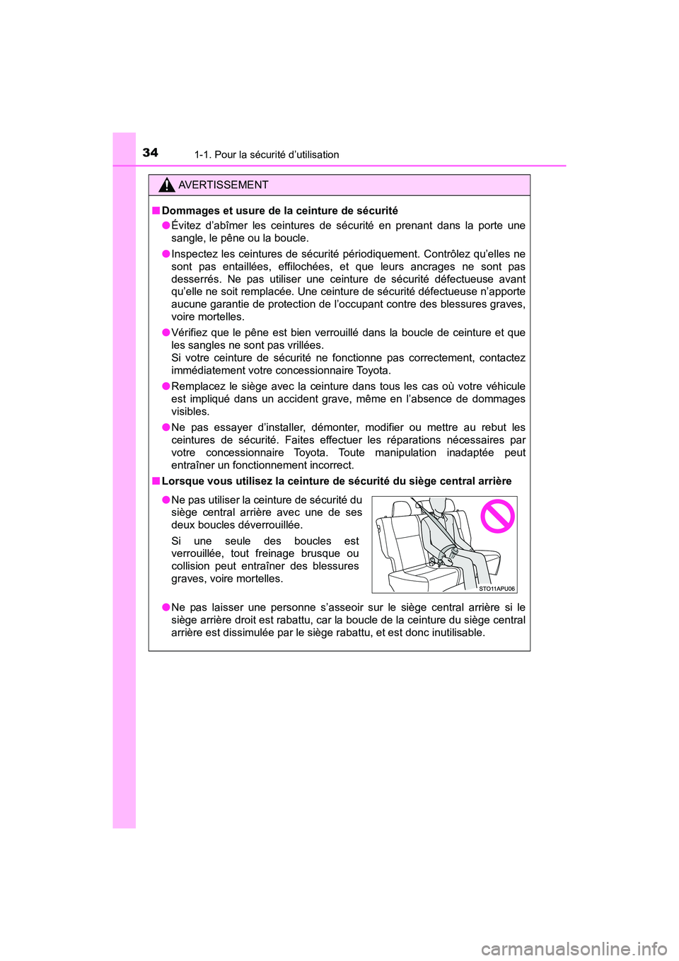 TOYOTA YARIS HATCHBACK 2018 Manuel du propriétaire (in French) 341-1. Pour la sécurité d’utilisation
YARIS_HB_OM_USA_OM52G22D
AVERTISSEMENT
■Dommages et usure de la ceinture de sécurité
●Évitez d’abîmer les ceintures de sécurité en prenant dans la TOYOTA YARIS HATCHBACK 2018 Manuel du propriétaire (in French) 341-1. Pour la sécurité d’utilisation
YARIS_HB_OM_USA_OM52G22D
AVERTISSEMENT
■Dommages et usure de la ceinture de sécurité
●Évitez d’abîmer les ceintures de sécurité en prenant dans la