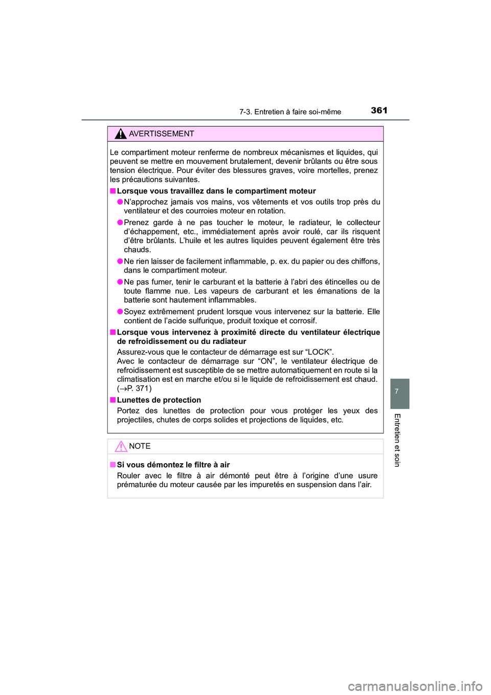 TOYOTA YARIS HATCHBACK 2018  Manuel du propriétaire (in French) 3617-3. Entretien à faire soi-même
YARIS_HB_OM_USA_OM52G22D
7
Entretien et soin
AVERTISSEMENT
Le compartiment moteur renferme de nombreux mécanismes et liquides, qui
peuvent se mettre en mouvement 