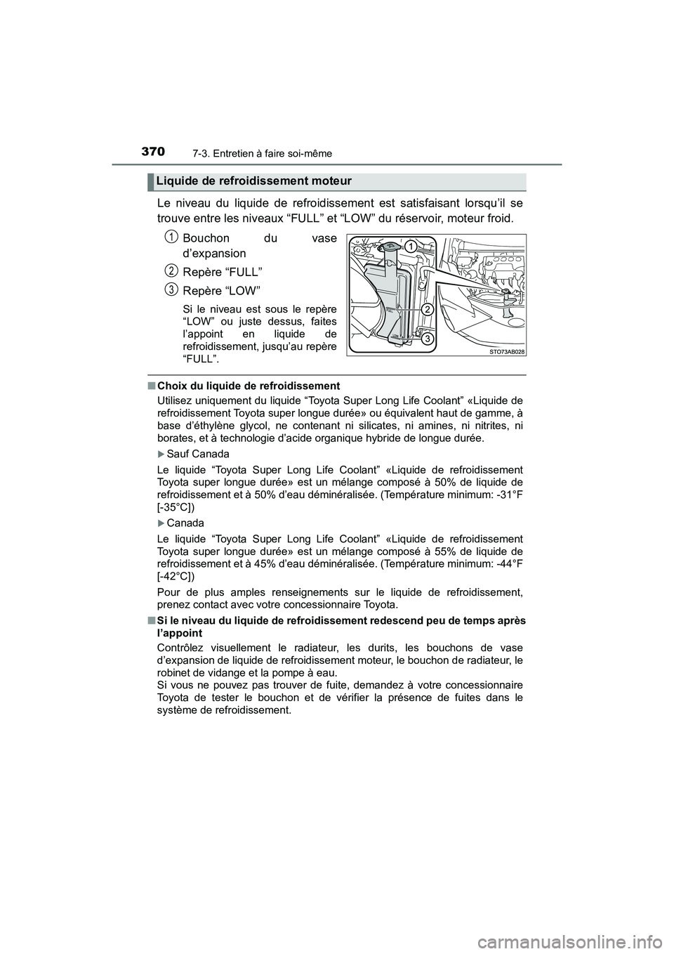 TOYOTA YARIS HATCHBACK 2018  Manuel du propriétaire (in French) 3707-3. Entretien à faire soi-même
YARIS_HB_OM_USA_OM52G22D
Le niveau du liquide de refroidissement est satisfaisant lorsqu’il se
trouve entre les niveaux “FULL” et “LOW” du réservoir, mo