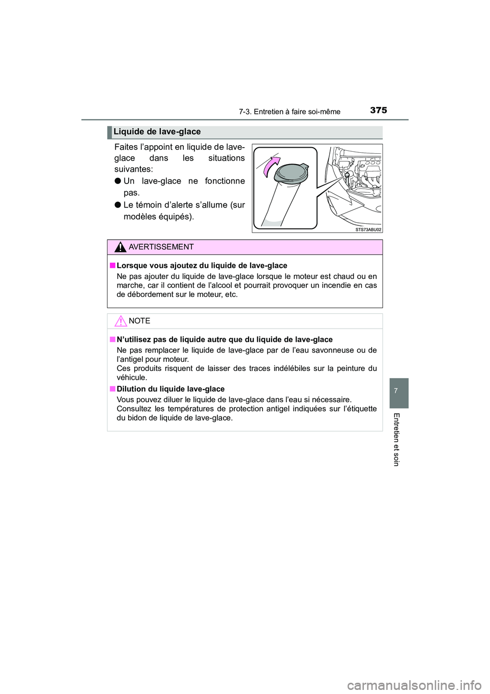 TOYOTA YARIS HATCHBACK 2018  Manuel du propriétaire (in French) 3757-3. Entretien à faire soi-même
YARIS_HB_OM_USA_OM52G22D
7
Entretien et soin
Faites l’appoint en liquide de lave-
glace dans les situations
suivantes:
●Un lave-glace ne fonctionne
pas.
● Le