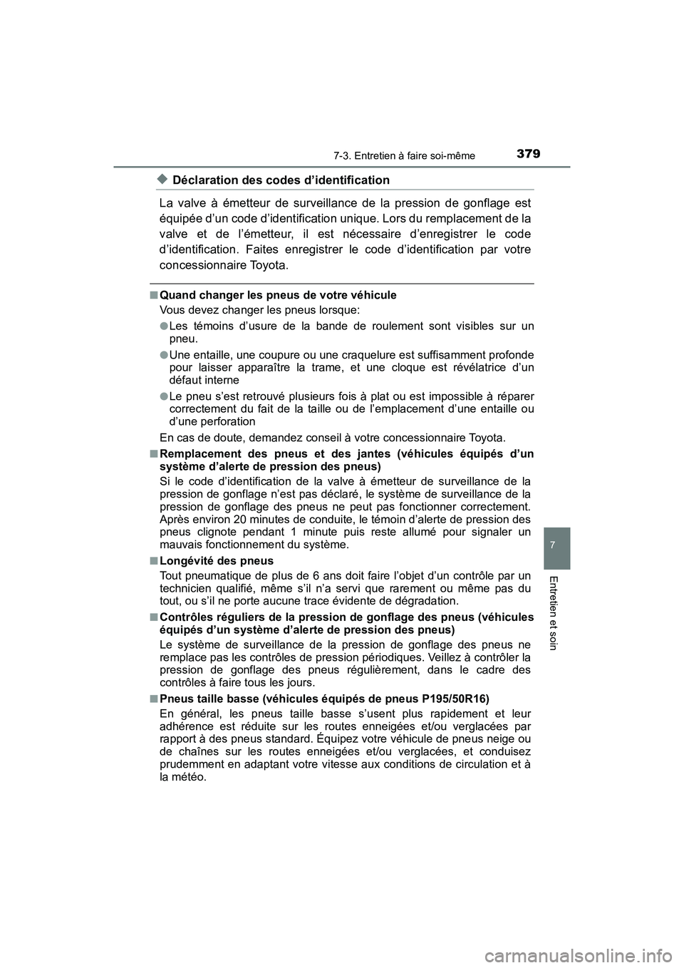 TOYOTA YARIS HATCHBACK 2018  Manuel du propriétaire (in French) 3797-3. Entretien à faire soi-même
YARIS_HB_OM_USA_OM52G22D
7
Entretien et soin
◆Déclaration des codes d’identification
La valve à émetteur de surveillance de la pression de gonflage est
équ