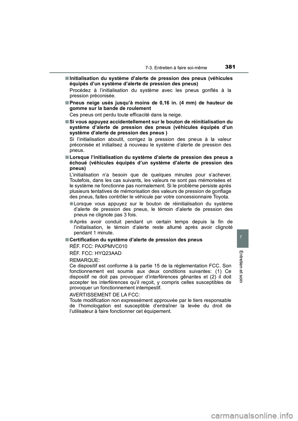 TOYOTA YARIS HATCHBACK 2018  Manuel du propriétaire (in French) 3817-3. Entretien à faire soi-même
YARIS_HB_OM_USA_OM52G22D
7
Entretien et soin
■Initialisation du système d’alerte de pression des pneus (véhicules
équipés d’un système d’alerte de pre