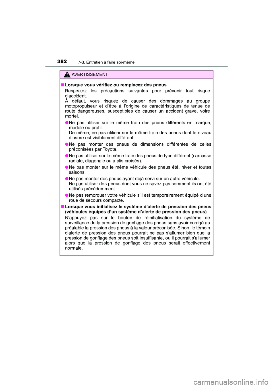 TOYOTA YARIS HATCHBACK 2018  Manuel du propriétaire (in French) 3827-3. Entretien à faire soi-même
YARIS_HB_OM_USA_OM52G22D
AVERTISSEMENT
■Lorsque vous vérifiez ou remplacez des pneus
Respectez les précautions suivantes pour prévenir tout risque
d’acciden
