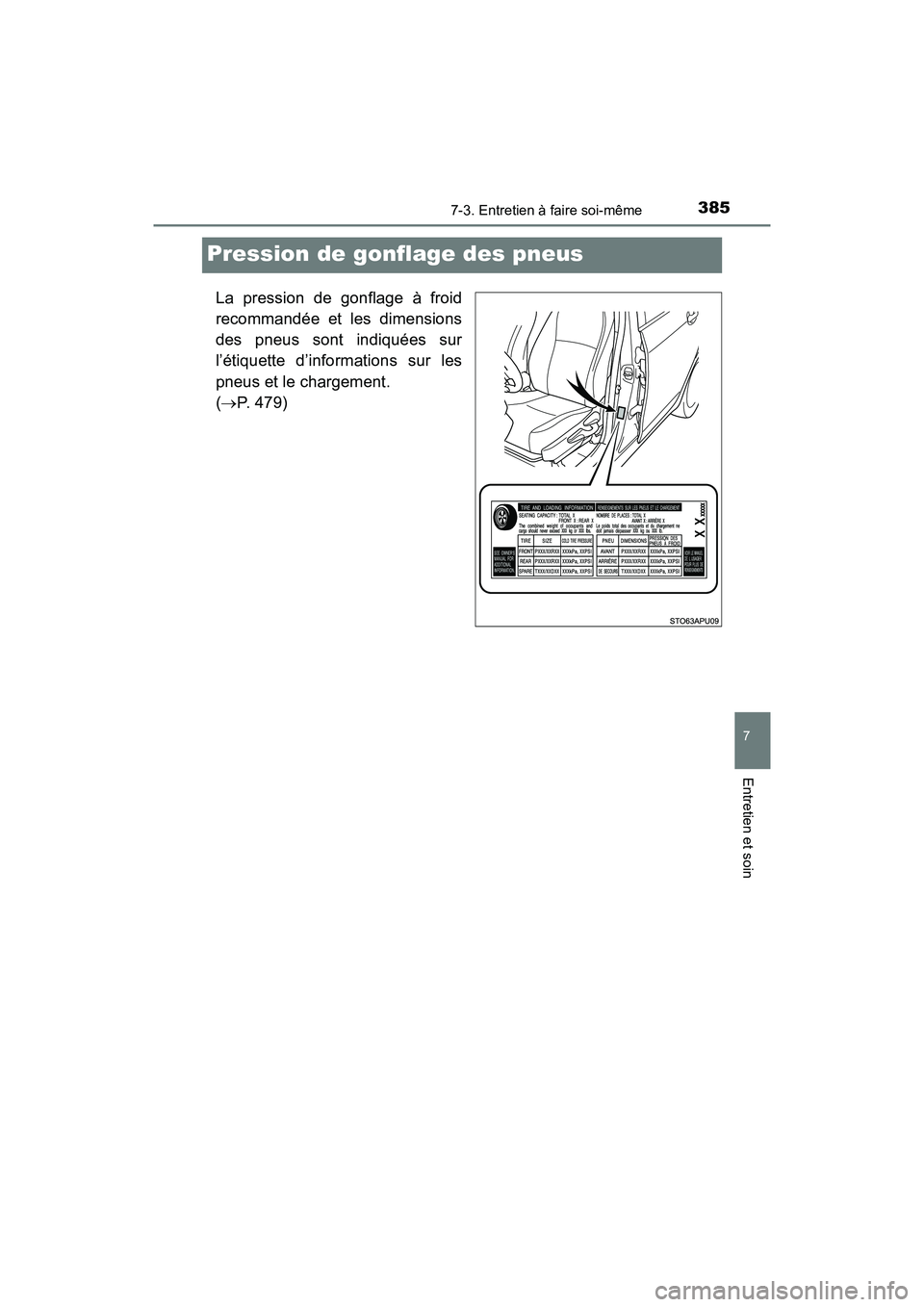 TOYOTA YARIS HATCHBACK 2018  Manuel du propriétaire (in French) 3857-3. Entretien à faire soi-même
YARIS_HB_OM_USA_OM52G22D
7
Entretien et soin
Pression de gonflage des pneus
La pression de gonflage à froid
recommandée et les dimensions
des pneus sont indiqué