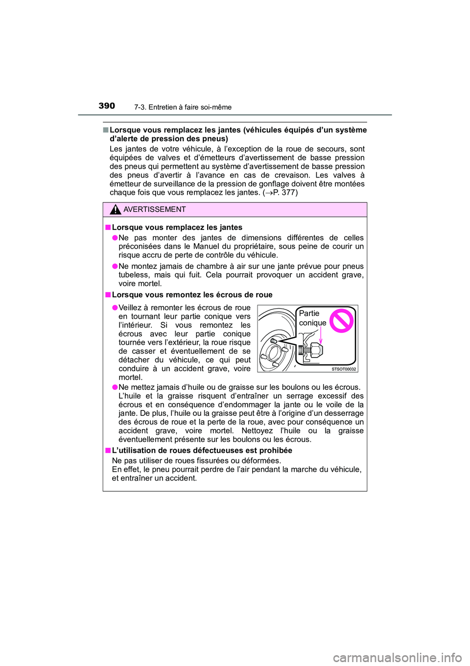TOYOTA YARIS HATCHBACK 2018  Manuel du propriétaire (in French) 3907-3. Entretien à faire soi-même
YARIS_HB_OM_USA_OM52G22D
■Lorsque vous remplacez les jantes (véhicules équipés d’un système
d’alerte de pression des pneus)
Les jantes de votre véhicule