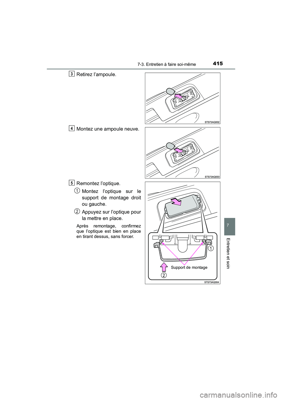 TOYOTA YARIS HATCHBACK 2018  Manuel du propriétaire (in French) 4157-3. Entretien à faire soi-même
YARIS_HB_OM_USA_OM52G22D
7
Entretien et soin
Retirez l’ampoule.
Montez une ampoule neuve.
Remontez l’optique.Montez l’optique sur le
support de montage droit