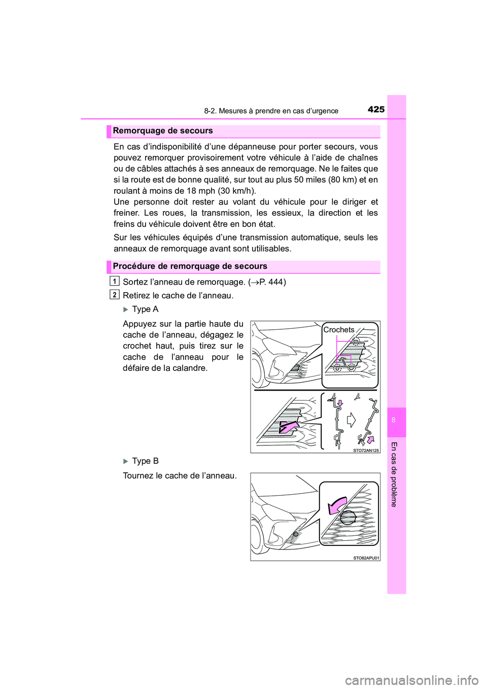 TOYOTA YARIS HATCHBACK 2018  Manuel du propriétaire (in French) 4258-2. Mesures à prendre en cas d’urgence
YARIS_HB_OM_USA_OM52G22D
8
En cas de problème
En cas d’indisponibilité d’une dépanneuse pour porter secours, vous
pouvez remorquer provisoirement v