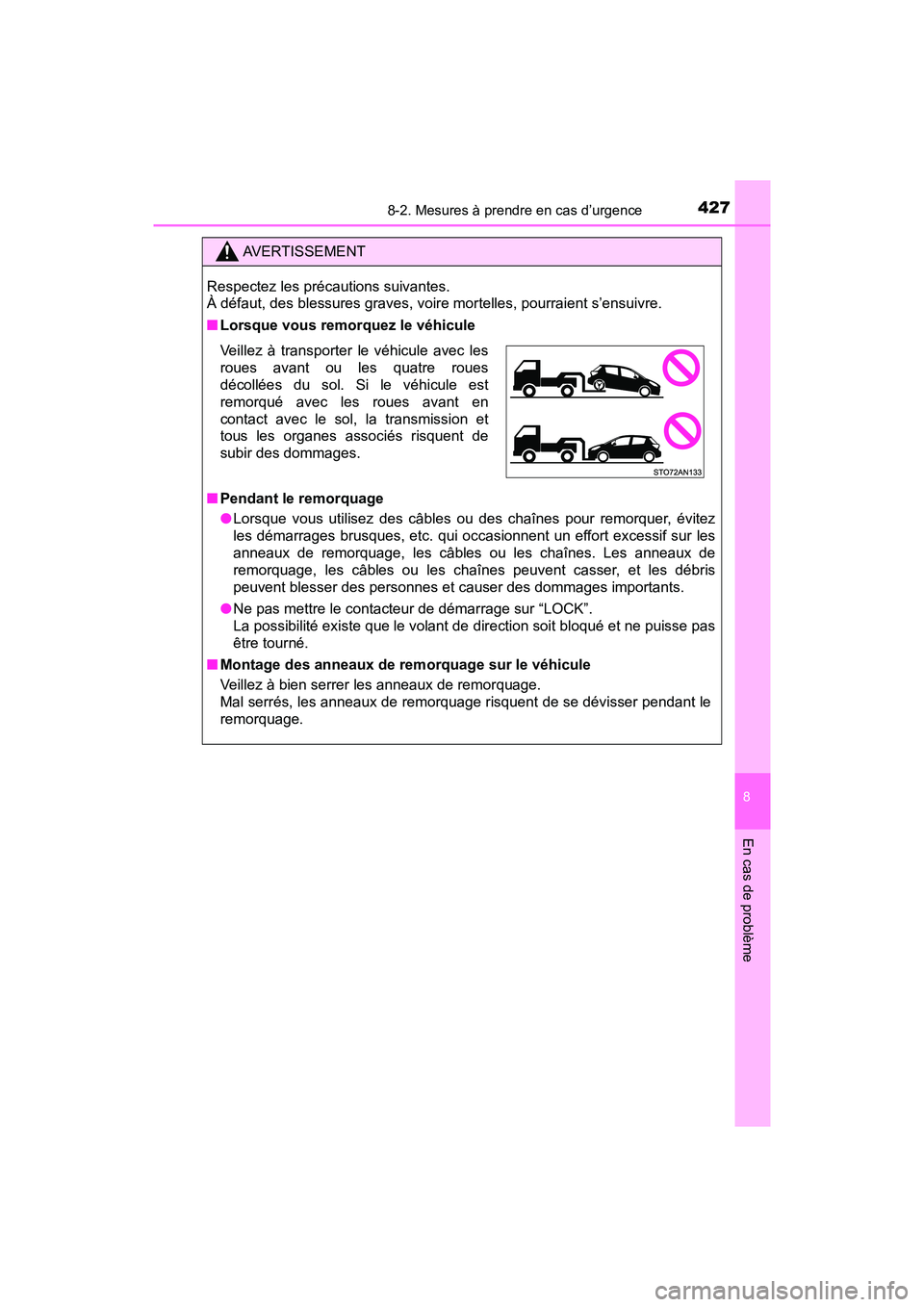 TOYOTA YARIS HATCHBACK 2018  Manuel du propriétaire (in French) 4278-2. Mesures à prendre en cas d’urgence
YARIS_HB_OM_USA_OM52G22D
8
En cas de problème
AVERTISSEMENT
Respectez les précautions suivantes. 
À défaut, des blessures graves, voire mortelles, pou