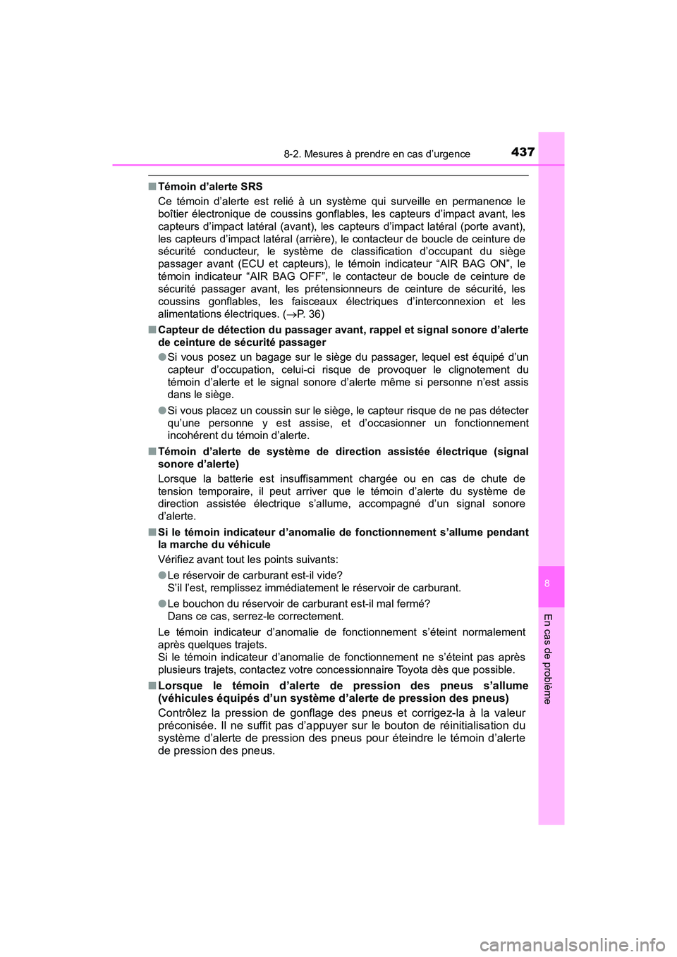 TOYOTA YARIS HATCHBACK 2018 Manuel du propriétaire (in French) 4378-2. Mesures à prendre en cas d’urgence
YARIS_HB_OM_USA_OM52G22D
8
En cas de problème
■Témoin d’alerte SRS
Ce témoin d’alerte est relié à un système qui surveille en permanence le
bo TOYOTA YARIS HATCHBACK 2018 Manuel du propriétaire (in French) 4378-2. Mesures à prendre en cas d’urgence
YARIS_HB_OM_USA_OM52G22D
8
En cas de problème
■Témoin d’alerte SRS
Ce témoin d’alerte est relié à un système qui surveille en permanence le
bo