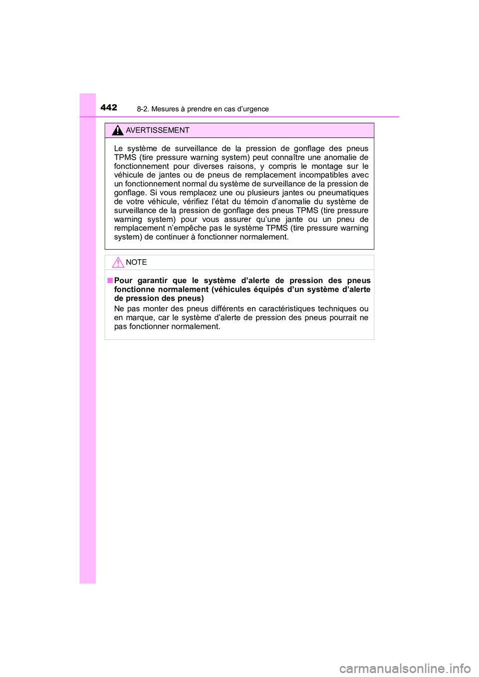 TOYOTA YARIS HATCHBACK 2018  Manuel du propriétaire (in French) 4428-2. Mesures à prendre en cas d’urgence
YARIS_HB_OM_USA_OM52G22D
AVERTISSEMENT
Le système de surveillance de la pression de gonflage des pneus
TPMS (tire pressure warning system) peut connaîtr