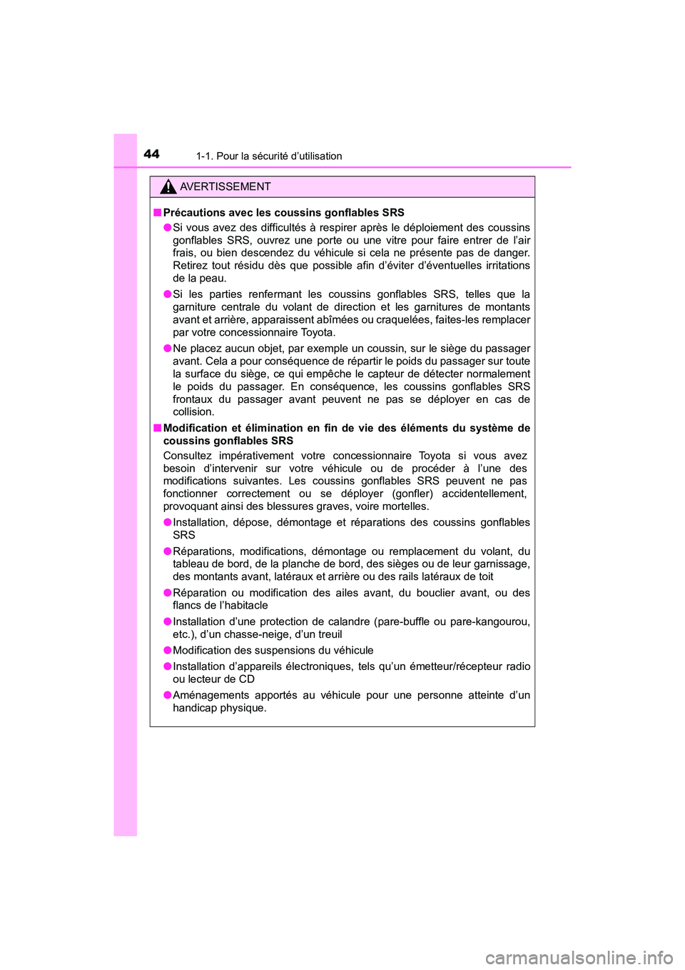 TOYOTA YARIS HATCHBACK 2018 Manuel du propriétaire (in French) 441-1. Pour la sécurité d’utilisation
YARIS_HB_OM_USA_OM52G22D
AVERTISSEMENT
■Précautions avec les coussins gonflables SRS
●Si vous avez des difficultés à respirer après le déploiement de TOYOTA YARIS HATCHBACK 2018 Manuel du propriétaire (in French) 441-1. Pour la sécurité d’utilisation
YARIS_HB_OM_USA_OM52G22D
AVERTISSEMENT
■Précautions avec les coussins gonflables SRS
●Si vous avez des difficultés à respirer après le déploiement de