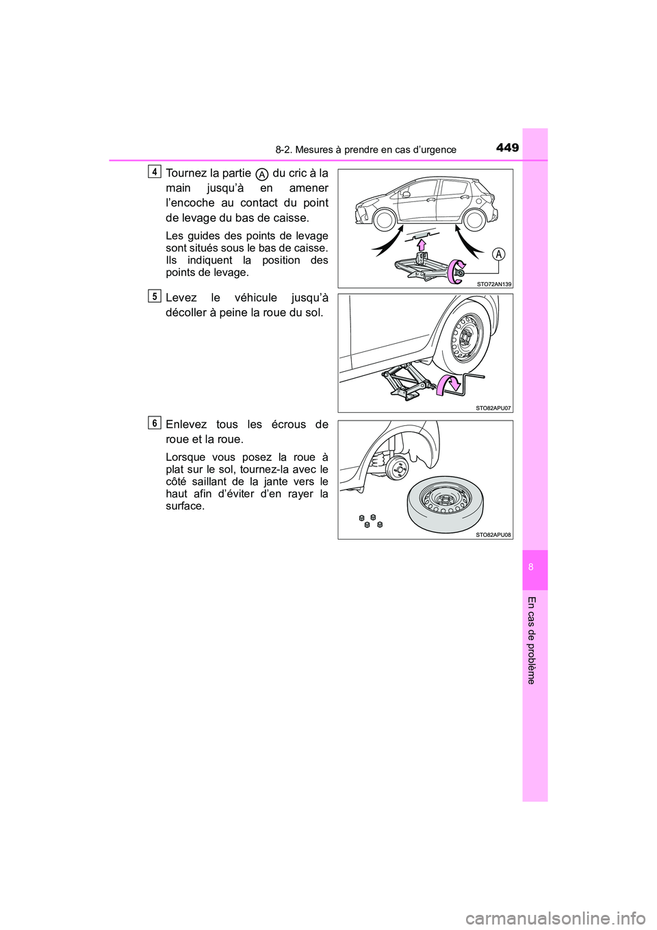 TOYOTA YARIS HATCHBACK 2018  Manuel du propriétaire (in French) 4498-2. Mesures à prendre en cas d’urgence
YARIS_HB_OM_USA_OM52G22D
8
En cas de problème
Tournez la partie   du cric à la
main jusqu’à en amener
l’encoche au contact du point
de levage du ba