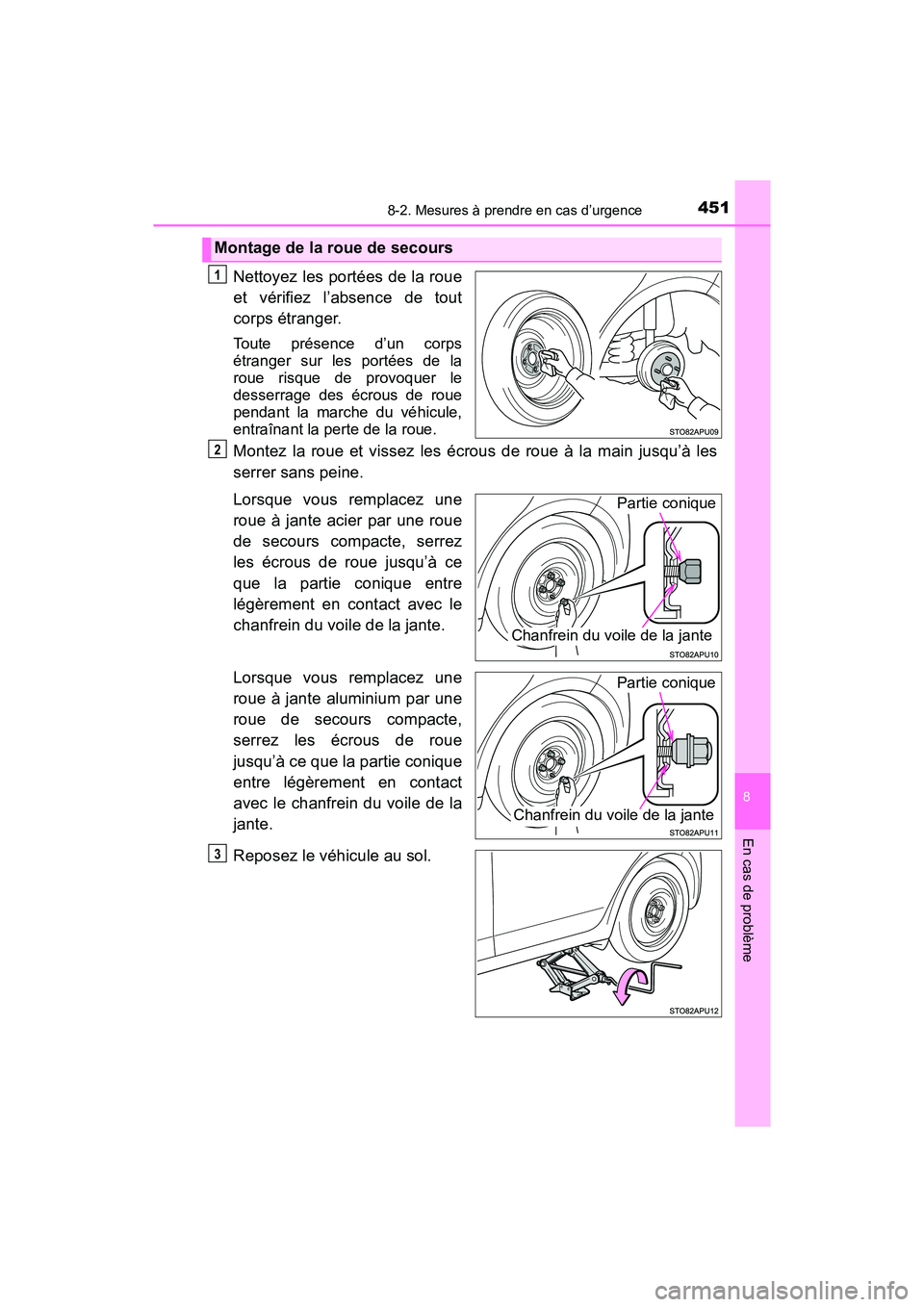 TOYOTA YARIS HATCHBACK 2018  Manuel du propriétaire (in French) 4518-2. Mesures à prendre en cas d’urgence
YARIS_HB_OM_USA_OM52G22D
8
En cas de problème
Nettoyez les portées de la roue
et vérifiez l’absence de tout
corps étranger.
Toute présence d’un c