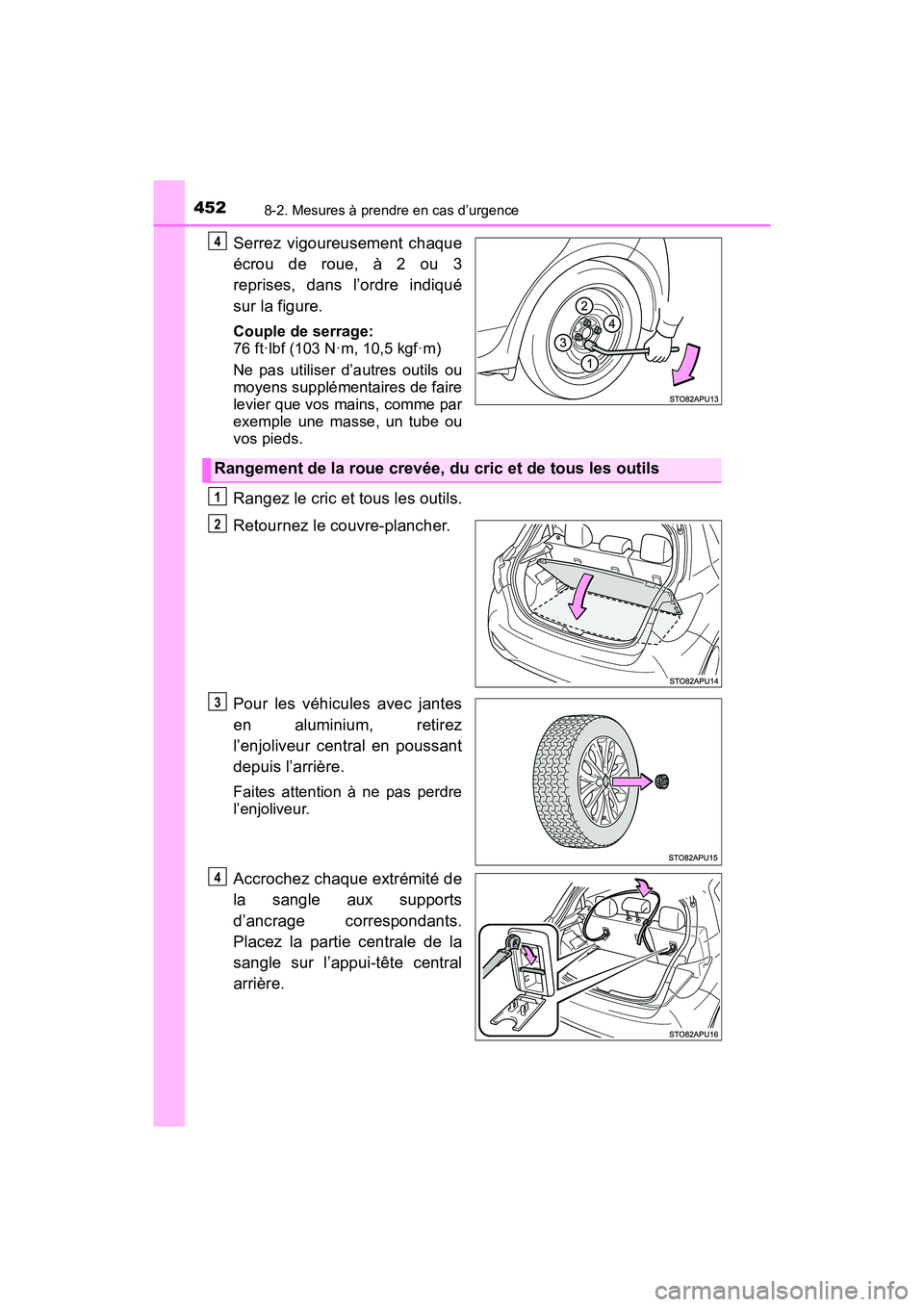 TOYOTA YARIS HATCHBACK 2018  Manuel du propriétaire (in French) 4528-2. Mesures à prendre en cas d’urgence
YARIS_HB_OM_USA_OM52G22D
Serrez vigoureusement chaque
écrou de roue, à 2 ou 3
reprises, dans l’ordre indiqué
sur la figure.
Couple de serrage:
76 ft