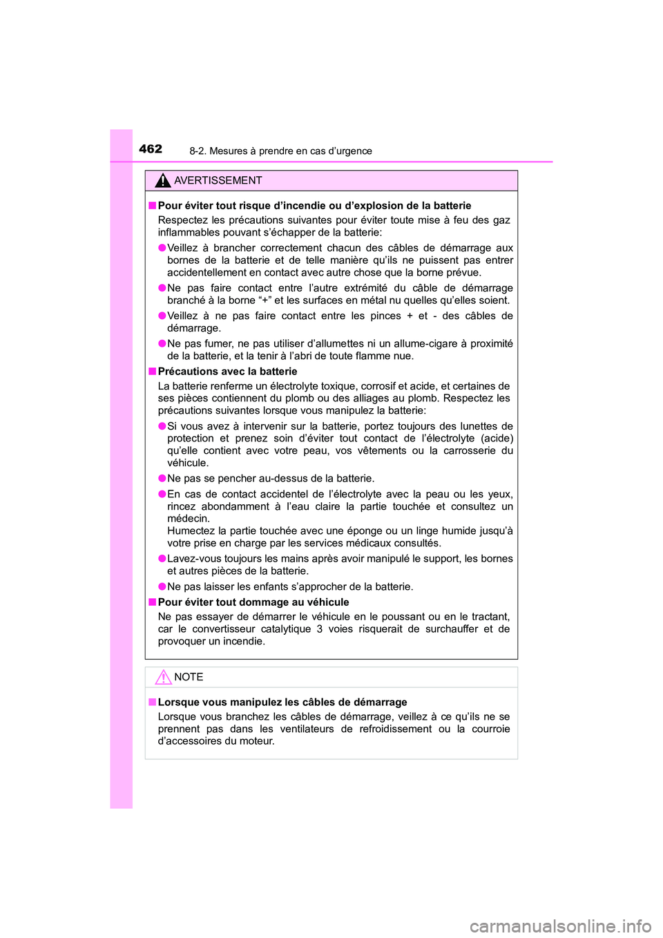 TOYOTA YARIS HATCHBACK 2018  Manuel du propriétaire (in French) 4628-2. Mesures à prendre en cas d’urgence
YARIS_HB_OM_USA_OM52G22D
AVERTISSEMENT
■Pour éviter tout risque d’incendie ou d’explosion de la batterie
Respectez les précautions suivantes pour 