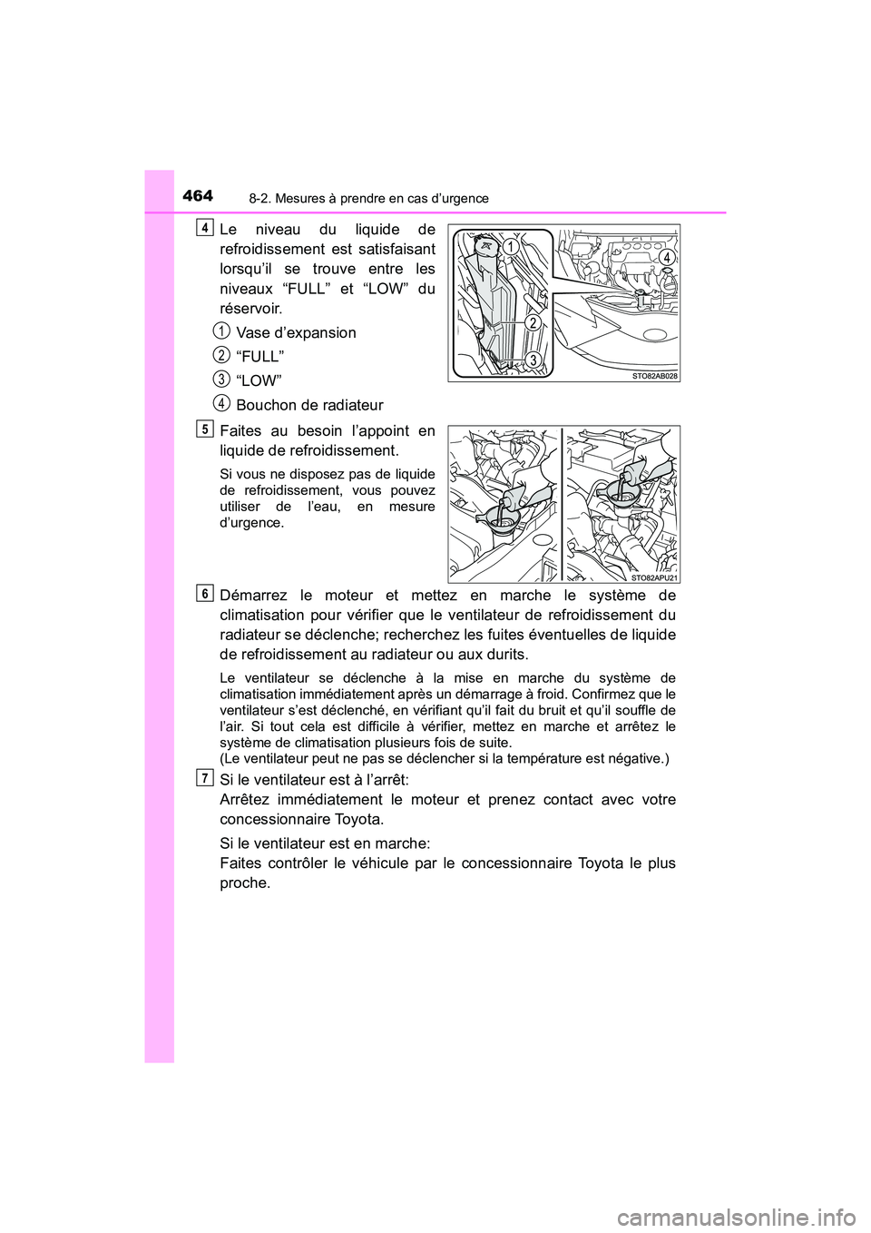 TOYOTA YARIS HATCHBACK 2018  Manuel du propriétaire (in French) 4648-2. Mesures à prendre en cas d’urgence
YARIS_HB_OM_USA_OM52G22D
Le niveau du liquide de
refroidissement est satisfaisant
lorsqu’il se trouve entre les
niveaux “FULL” et “LOW” du
rése