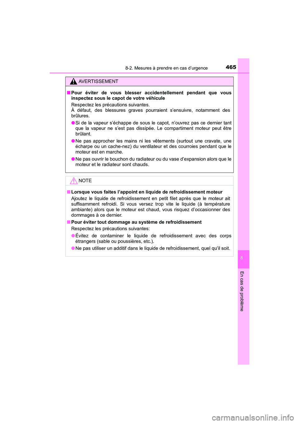 TOYOTA YARIS HATCHBACK 2018  Manuel du propriétaire (in French) 4658-2. Mesures à prendre en cas d’urgence
YARIS_HB_OM_USA_OM52G22D
8
En cas de problème
AVERTISSEMENT
■Pour éviter de vous blesser accidentellement pendant que vous
inspectez sous le capot de 