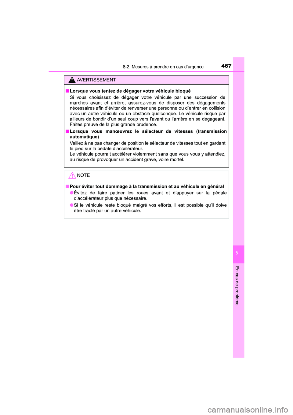 TOYOTA YARIS HATCHBACK 2018  Manuel du propriétaire (in French) 4678-2. Mesures à prendre en cas d’urgence
YARIS_HB_OM_USA_OM52G22D
8
En cas de problème
AVERTISSEMENT
■Lorsque vous tentez de dégager votre véhicule bloqué
Si vous choisissez de dégager vot