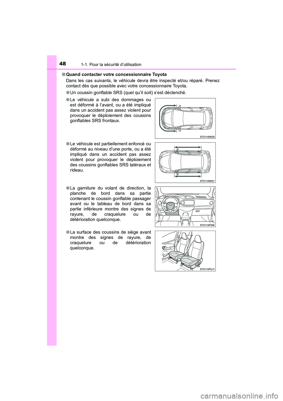 TOYOTA YARIS HATCHBACK 2018 Manuel du propriétaire (in French) 481-1. Pour la sécurité d’utilisation
YARIS_HB_OM_USA_OM52G22D■
Quand contacter votre concessionnaire Toyota
Dans les cas suivants, le véhicule devra être inspecté et/ou réparé. Prenez
cont TOYOTA YARIS HATCHBACK 2018 Manuel du propriétaire (in French) 481-1. Pour la sécurité d’utilisation
YARIS_HB_OM_USA_OM52G22D■
Quand contacter votre concessionnaire Toyota
Dans les cas suivants, le véhicule devra être inspecté et/ou réparé. Prenez
cont