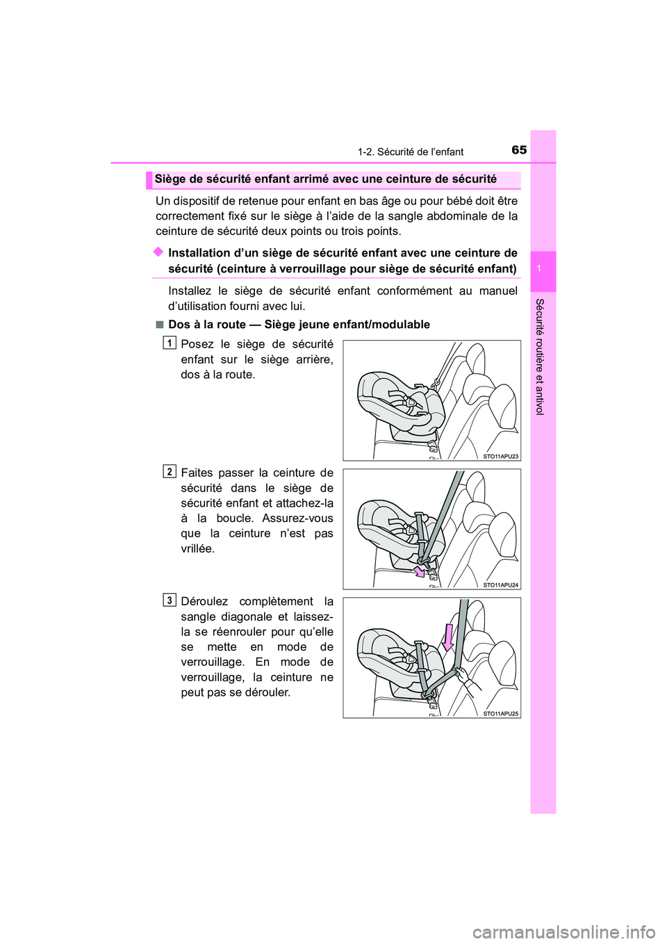 TOYOTA YARIS HATCHBACK 2018 Manuel du propriétaire (in French) 651-2. Sécurité de l’enfant
YARIS_HB_OM_USA_OM52G22D
1
Sécurité routière et antivol
Un dispositif de retenue pour enfant en bas âge ou pour bébé doit être
correctement fixé sur le siège TOYOTA YARIS HATCHBACK 2018 Manuel du propriétaire (in French) 651-2. Sécurité de l’enfant
YARIS_HB_OM_USA_OM52G22D
1
Sécurité routière et antivol
Un dispositif de retenue pour enfant en bas âge ou pour bébé doit être
correctement fixé sur le siège