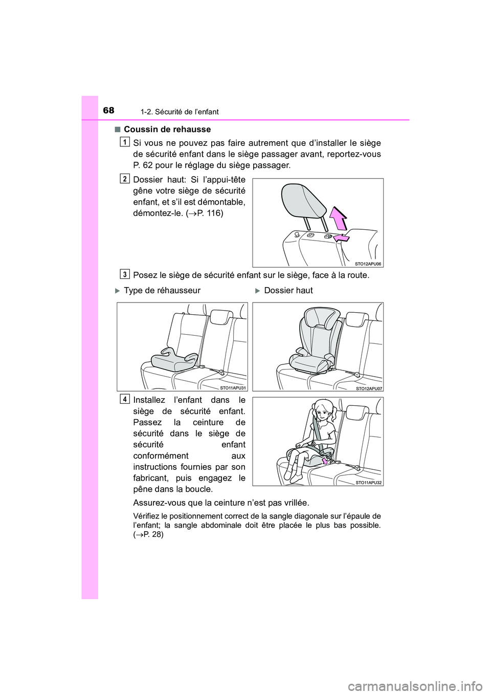TOYOTA YARIS HATCHBACK 2018 Manuel du propriétaire (in French) 681-2. Sécurité de l’enfant
YARIS_HB_OM_USA_OM52G22D■
Coussin de rehausse
Si vous ne pouvez pas faire autrement que d’installer le siège
de sécurité enfant dans le siège passager avant, re TOYOTA YARIS HATCHBACK 2018 Manuel du propriétaire (in French) 681-2. Sécurité de l’enfant
YARIS_HB_OM_USA_OM52G22D■
Coussin de rehausse
Si vous ne pouvez pas faire autrement que d’installer le siège
de sécurité enfant dans le siège passager avant, re