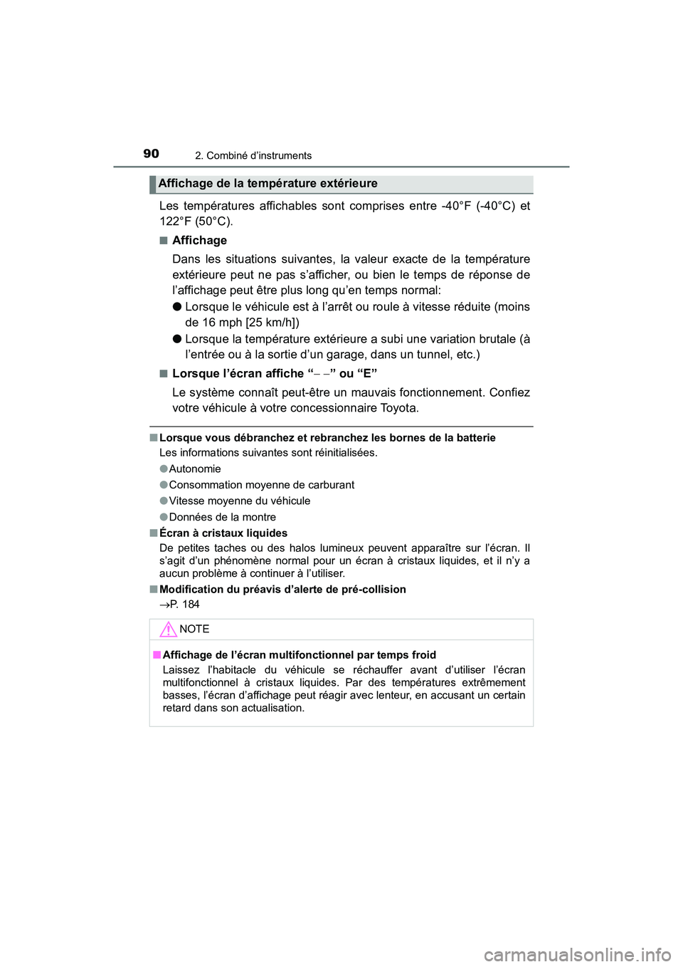 TOYOTA YARIS HATCHBACK 2018  Manuel du propriétaire (in French) 902. Combiné d’instruments
YARIS_HB_OM_USA_OM52G22D
Les températures affichables sont comprises entre -40°F (-40°C) et
122°F (50°C).
■Affichage
Dans les situations suivantes, la valeur exact