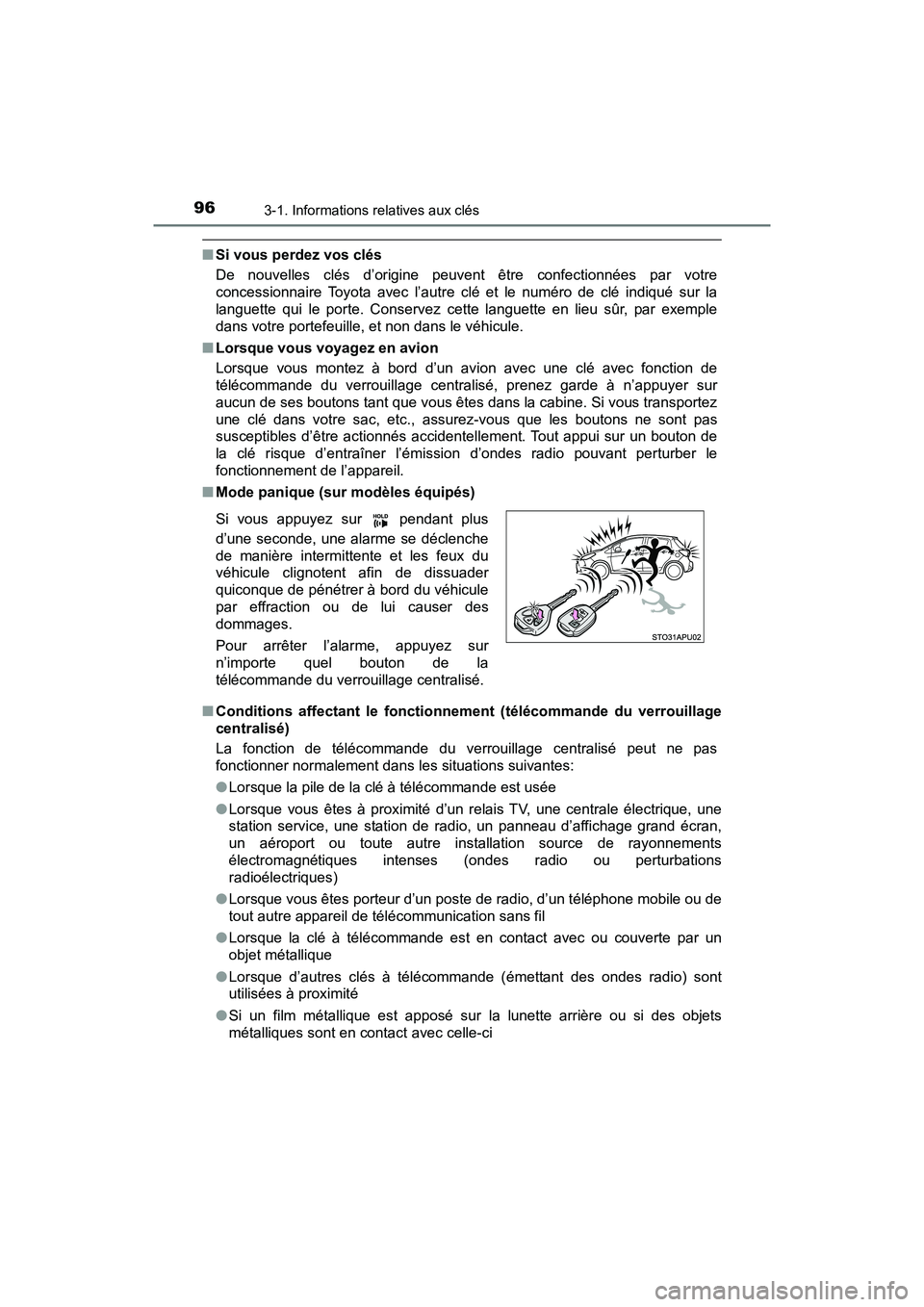 TOYOTA YARIS HATCHBACK 2018  Manuel du propriétaire (in French) 963-1. Informations relatives aux clés
YARIS_HB_OM_USA_OM52G22D
■Si vous perdez vos clés
De nouvelles clés d’origine peuvent être confectionnées par votre
concessionnaire Toyota avec l’autr