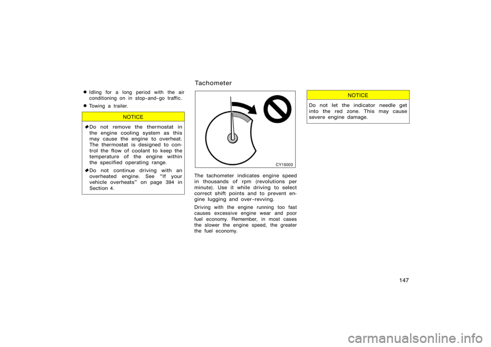TOYOTA 4RUNNER 2008 N210 / 4.G Owners Manual 147

Idling for a long period with the air
conditioning on in stop−and−go traffic.
Towing a trailer.
NOTICE

Do not remove the thermostat in
the engine cooling system as this
may cause the engi