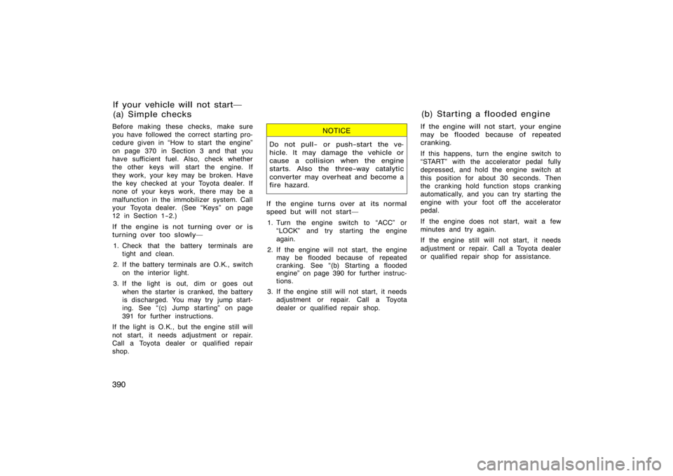 TOYOTA 4RUNNER 2008 N210 / 4.G Owners Manual 390
Before making these checks, make sure
you have followed the correct starting pro-
cedure given in How to start  the engine"
on page 370 in Section 3 and that you
have sufficient fuel. Also, check