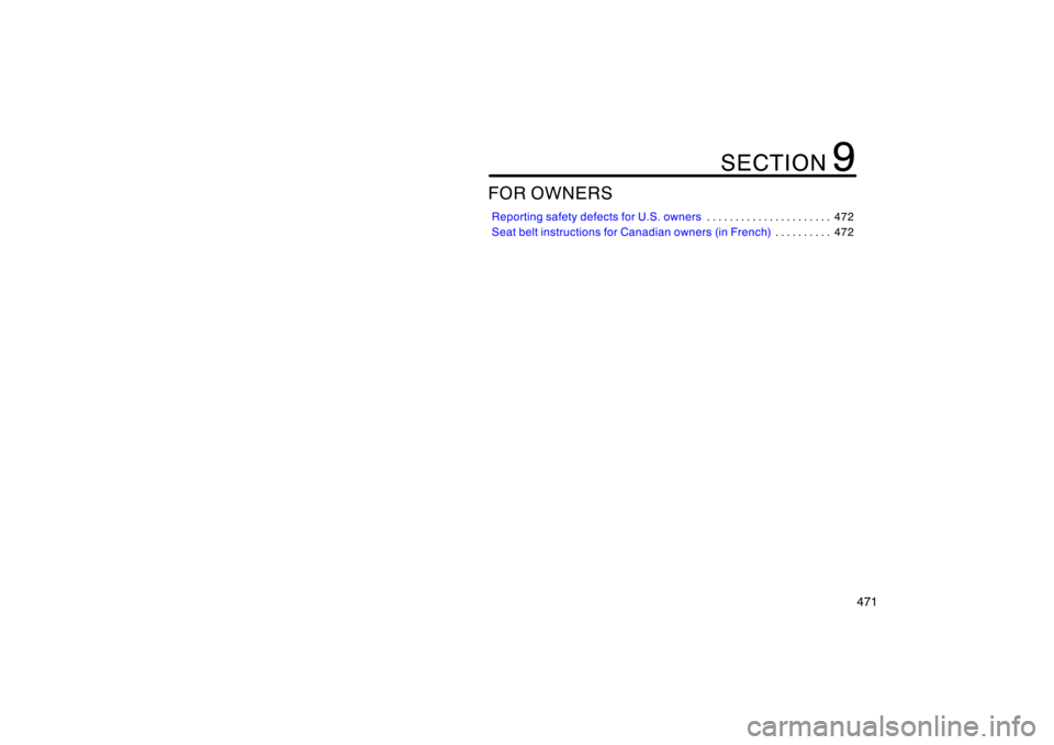 TOYOTA 4RUNNER 2008 N210 / 4.G Owners Manual 471
FOR OWNERS
Reporting safety defects for U.S. owners472
. . . . . . . . . . . . . . . . . . . . . . 
Seat belt instructions for Canadian owners (in French) 472
. . . . . . . . . . 
SECTION 9 