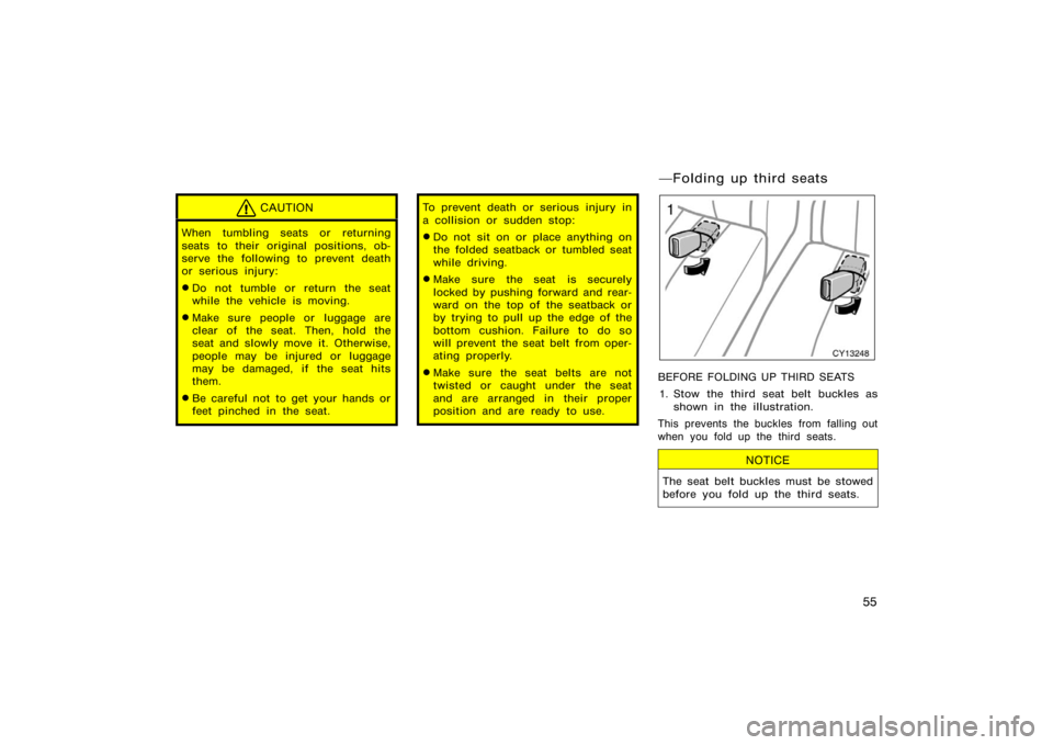TOYOTA 4RUNNER 2008 N210 / 4.G Repair Manual 55
CAUTION
When tumbling seats or returning
seats to their original positions, ob-
serve the following to prevent death
or serious injury:
Do not tumble or return the seat
while the vehicle is moving