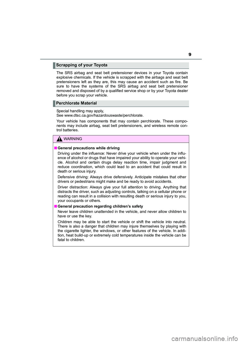 TOYOTA YARIS HATCHBACK 2017 User Guide 9
YARIS_HB_OM_USA_OM52G64UThe SRS airbag and seat belt pretensioner
devices in your Toyota contain
explosive chemicals. If the vehicle is scrapped with the airbags and seat belt
pretensioners left as TOYOTA YARIS HATCHBACK 2017 User Guide 9
YARIS_HB_OM_USA_OM52G64UThe SRS airbag and seat belt pretensioner
devices in your Toyota contain
explosive chemicals. If the vehicle is scrapped with the airbags and seat belt
pretensioners left as