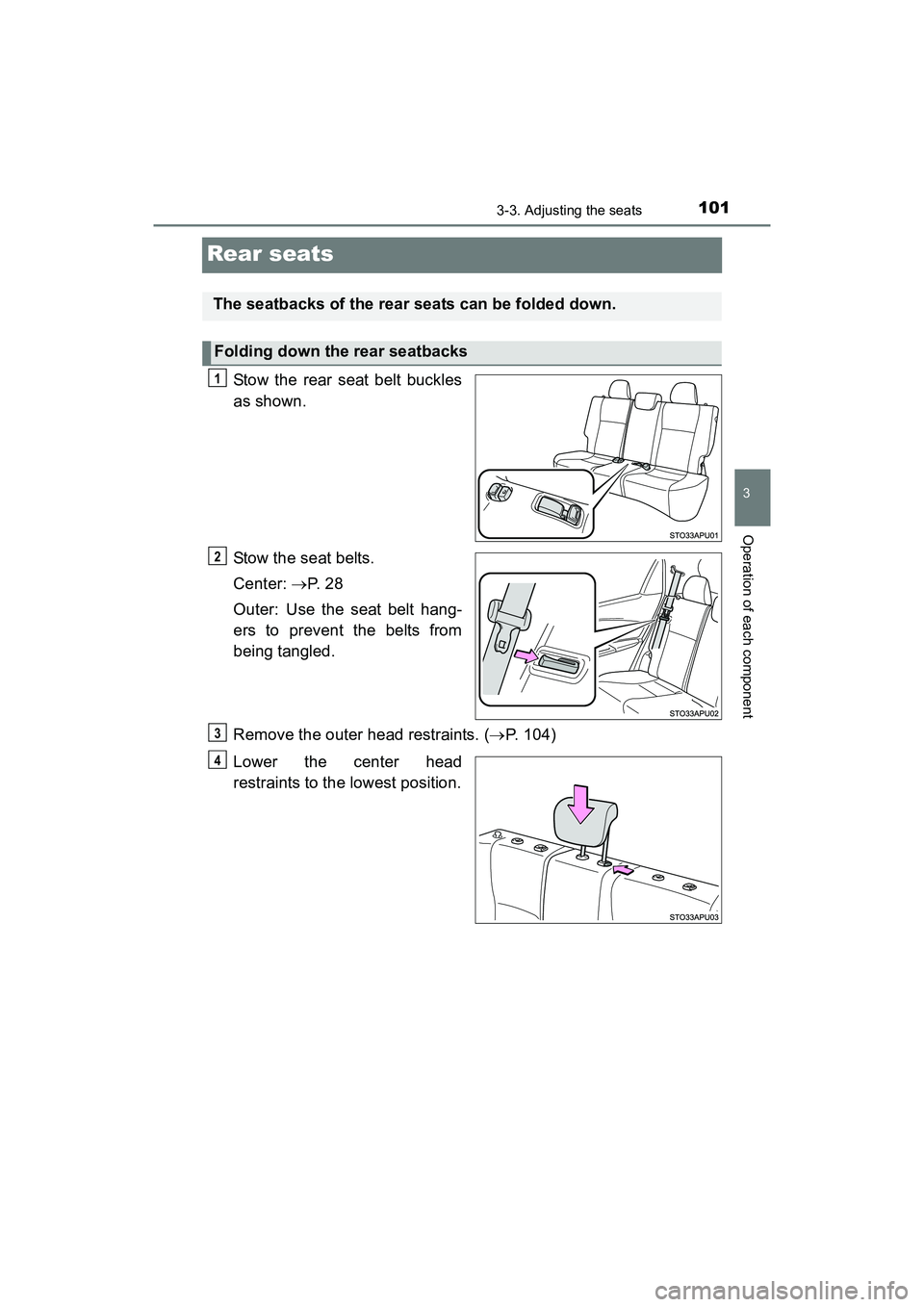 TOYOTA YARIS HATCHBACK 2017 Owners Manual 1013-3. Adjusting the seats
3
Operation of each component
YARIS_HB_OM_USA_OM52G64U
Rear seats
Stow the rear seat belt buckles
as shown.
Stow the seat belts.
Center: P. 2 8
Outer: Use the seat belt TOYOTA YARIS HATCHBACK 2017 Owners Manual 1013-3. Adjusting the seats
3
Operation of each component
YARIS_HB_OM_USA_OM52G64U
Rear seats
Stow the rear seat belt buckles
as shown.
Stow the seat belts.
Center: P. 2 8
Outer: Use the seat belt