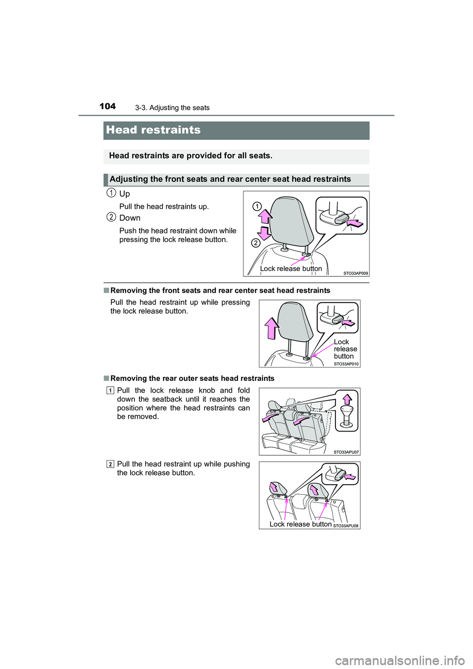 TOYOTA YARIS HATCHBACK 2017 Owners Manual 1043-3. Adjusting the seats
YARIS_HB_OM_USA_OM52G64U
Head restraints
Up
Pull the head restraints up.
Down
Push the head restraint down while
pressing the lock release button.
■Removing the front sea TOYOTA YARIS HATCHBACK 2017 Owners Manual 1043-3. Adjusting the seats
YARIS_HB_OM_USA_OM52G64U
Head restraints
Up
Pull the head restraints up.
Down
Push the head restraint down while
pressing the lock release button.
■Removing the front sea
