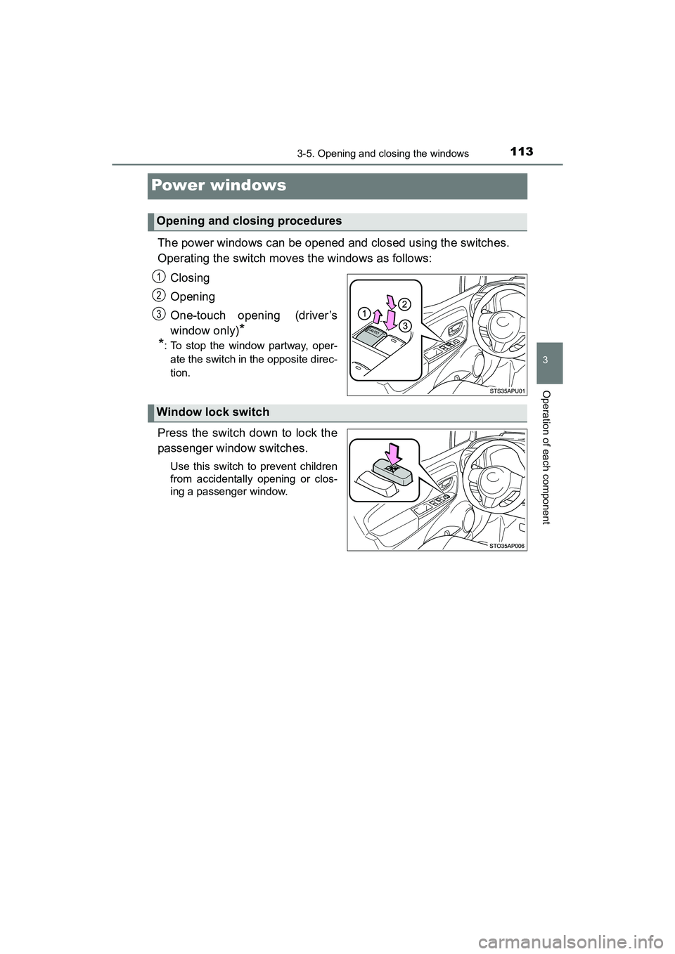 TOYOTA YARIS HATCHBACK 2017 Owners Manual 1133-5. Opening and closing the windows
3
Operation of each component
YARIS_HB_OM_USA_OM52G64U
Power windows
The power windows can be opened and closed using the switches.
Operating the switch moves t TOYOTA YARIS HATCHBACK 2017 Owners Manual 1133-5. Opening and closing the windows
3
Operation of each component
YARIS_HB_OM_USA_OM52G64U
Power windows
The power windows can be opened and closed using the switches.
Operating the switch moves t