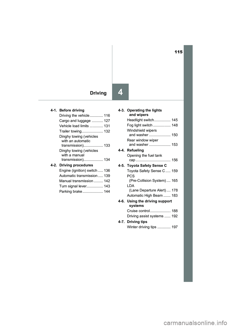 TOYOTA YARIS HATCHBACK 2017 Owners Manual 115
4Driving
YARIS_HB_OM_USA_OM52G64U4-1. Before driving
Driving the vehicle ............. 116
Cargo and luggage ........... 127
Vehicle load limits ............. 131
Trailer towing................... TOYOTA YARIS HATCHBACK 2017 Owners Manual 115
4Driving
YARIS_HB_OM_USA_OM52G64U4-1. Before driving
Driving the vehicle ............. 116
Cargo and luggage ........... 127
Vehicle load limits ............. 131
Trailer towing...................