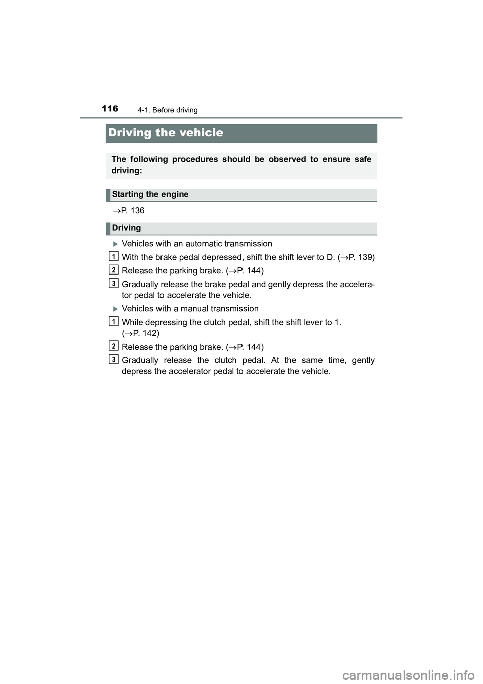 TOYOTA YARIS HATCHBACK 2017 Owners Manual 1164-1. Before driving
YARIS_HB_OM_USA_OM52G64U
Driving the vehicle
P. 1 3 6
Vehicles with an automatic transmission
With the brake pedal depressed, shift the shift lever to D. ( P. 139)
Rel TOYOTA YARIS HATCHBACK 2017 Owners Manual 1164-1. Before driving
YARIS_HB_OM_USA_OM52G64U
Driving the vehicle
P. 1 3 6
Vehicles with an automatic transmission
With the brake pedal depressed, shift the shift lever to D. ( P. 139)
Rel