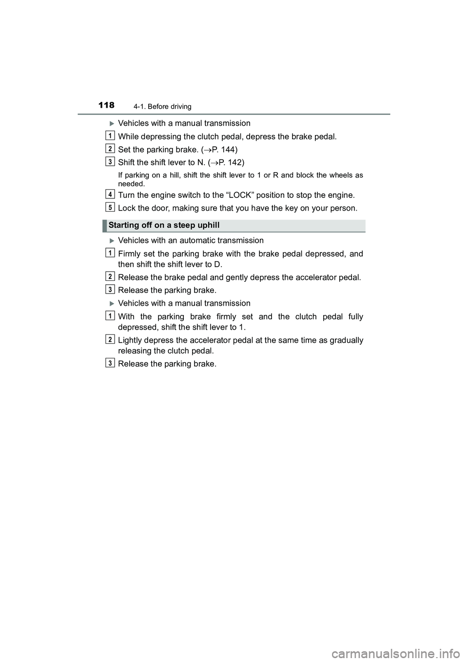 TOYOTA YARIS HATCHBACK 2017 Owners Manual 1184-1. Before driving
YARIS_HB_OM_USA_OM52G64U
Vehicles with a manual transmission
While depressing the clutch pedal, depress the brake pedal.
Set the parking brake. (P. 144)
Shift the shift le TOYOTA YARIS HATCHBACK 2017 Owners Manual 1184-1. Before driving
YARIS_HB_OM_USA_OM52G64U
Vehicles with a manual transmission
While depressing the clutch pedal, depress the brake pedal.
Set the parking brake. (P. 144)
Shift the shift le