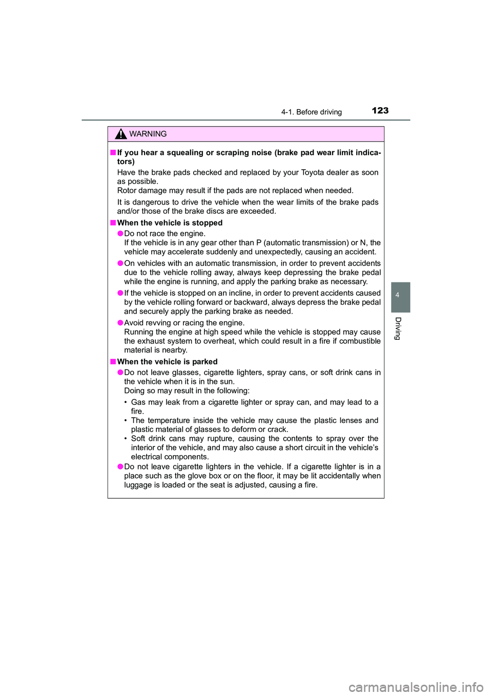 TOYOTA YARIS HATCHBACK 2017 Owners Manual 1234-1. Before driving
4
Driving
YARIS_HB_OM_USA_OM52G64U
WARNING
■If you hear a squealing or scrapin g noise (brake pad wear limit indica-
tors)
Have the brake pads checked and replaced by your Toy TOYOTA YARIS HATCHBACK 2017 Owners Manual 1234-1. Before driving
4
Driving
YARIS_HB_OM_USA_OM52G64U
WARNING
■If you hear a squealing or scrapin g noise (brake pad wear limit indica-
tors)
Have the brake pads checked and replaced by your Toy
