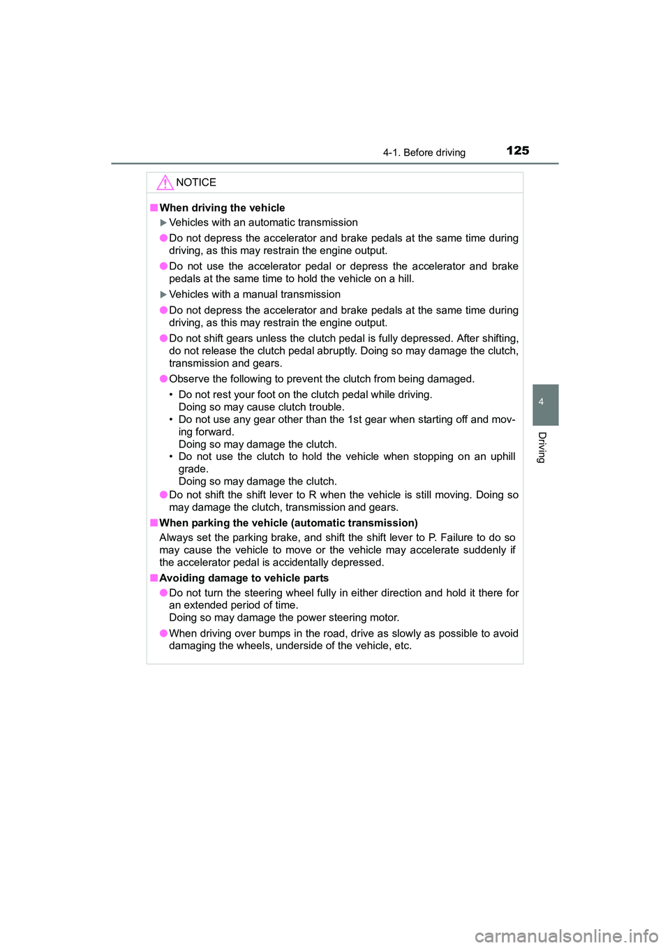 TOYOTA YARIS HATCHBACK 2017 Owners Manual 1254-1. Before driving
4
Driving
YARIS_HB_OM_USA_OM52G64U
NOTICE
■When driving the vehicle
Vehicles with an automatic transmission
● Do not depress the accelerator and brake pedals at the same TOYOTA YARIS HATCHBACK 2017 Owners Manual 1254-1. Before driving
4
Driving
YARIS_HB_OM_USA_OM52G64U
NOTICE
■When driving the vehicle
Vehicles with an automatic transmission
● Do not depress the accelerator and brake pedals at the same