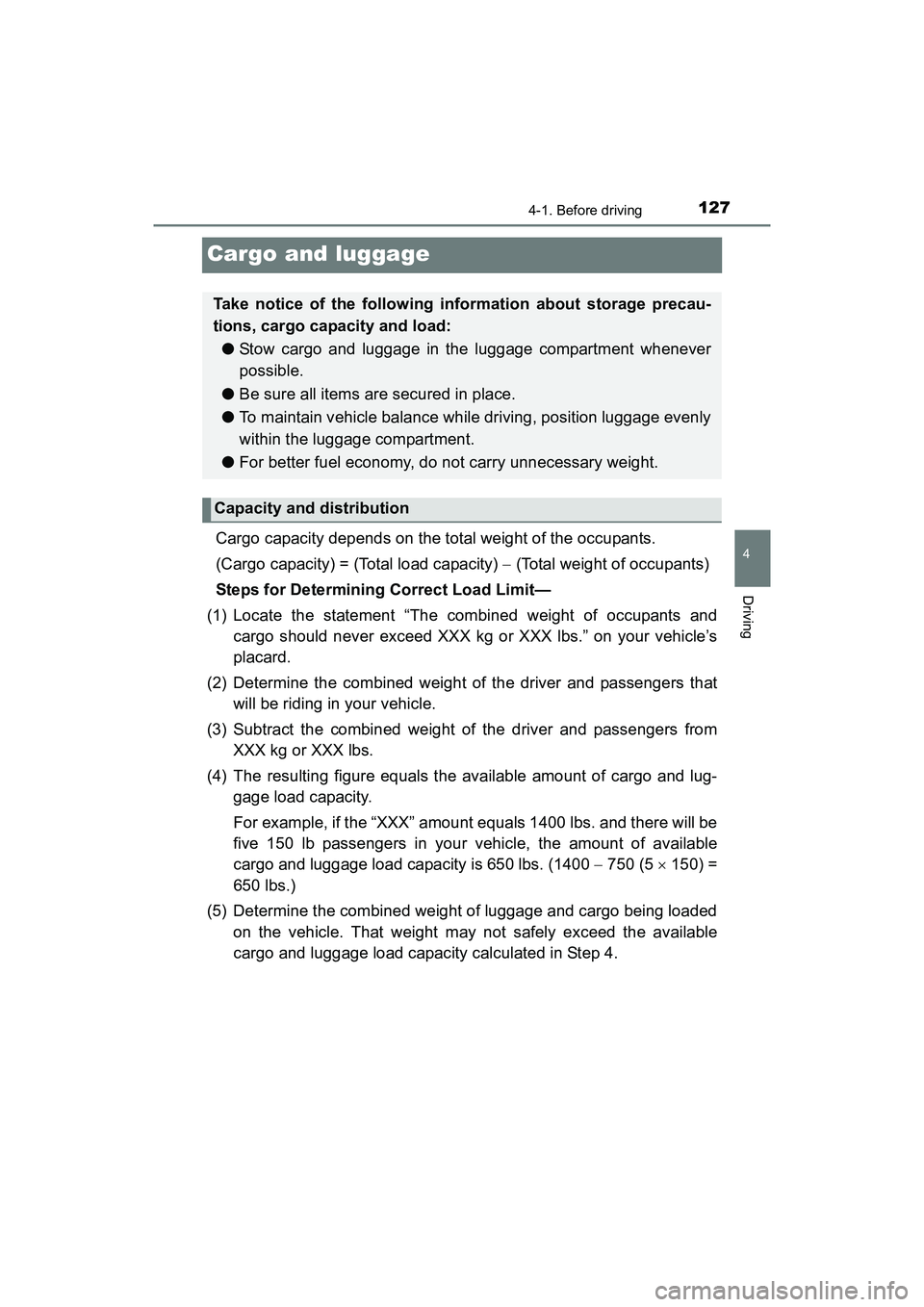 TOYOTA YARIS HATCHBACK 2017 Owners Manual 1274-1. Before driving
4
Driving
YARIS_HB_OM_USA_OM52G64U
Cargo and luggage
Cargo capacity depends on the total weight of the occupants.
(Cargo capacity) = (Total load capacity) (Total weight of o TOYOTA YARIS HATCHBACK 2017 Owners Manual 1274-1. Before driving
4
Driving
YARIS_HB_OM_USA_OM52G64U
Cargo and luggage
Cargo capacity depends on the total weight of the occupants.
(Cargo capacity) = (Total load capacity) (Total weight of o