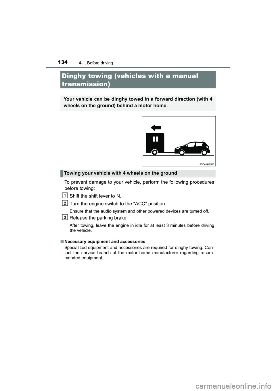 TOYOTA YARIS HATCHBACK 2017 Owners Manual 1344-1. Before driving
YARIS_HB_OM_USA_OM52G64U
Dinghy towing (vehicles with a manual
transmission)
To prevent damage to your vehicle, perform the following procedures
before towing:Shift the shift l TOYOTA YARIS HATCHBACK 2017 Owners Manual 1344-1. Before driving
YARIS_HB_OM_USA_OM52G64U
Dinghy towing (vehicles with a manual
transmission)
To prevent damage to your vehicle, perform the following procedures
before towing:Shift the shift l