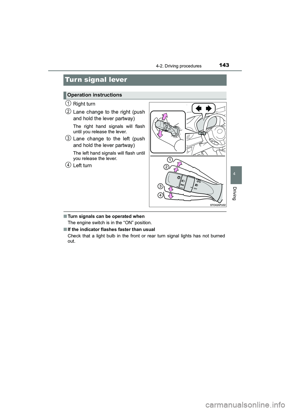 TOYOTA YARIS HATCHBACK 2017  Owners Manual 1434-2. Driving procedures
4
Driving
YARIS_HB_OM_USA_OM52G64U
Tur n signal lever
Right turn
Lane change to the right (push
and hold the lever partway)
The right hand signals will flash
until you relea