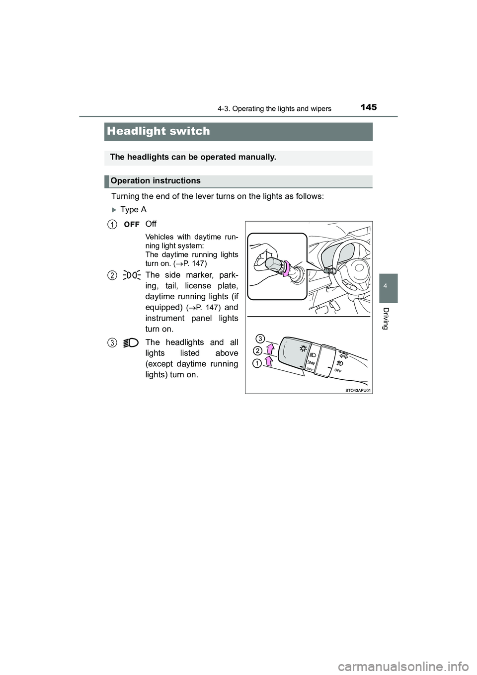 TOYOTA YARIS HATCHBACK 2017  Owners Manual 1454-3. Operating the lights and wipers
4
Driving
YARIS_HB_OM_USA_OM52G64U
Headlight switch
Turning the end of the lever turns on the lights as follows:
Type AOff
Vehicles with daytime run-
ning li